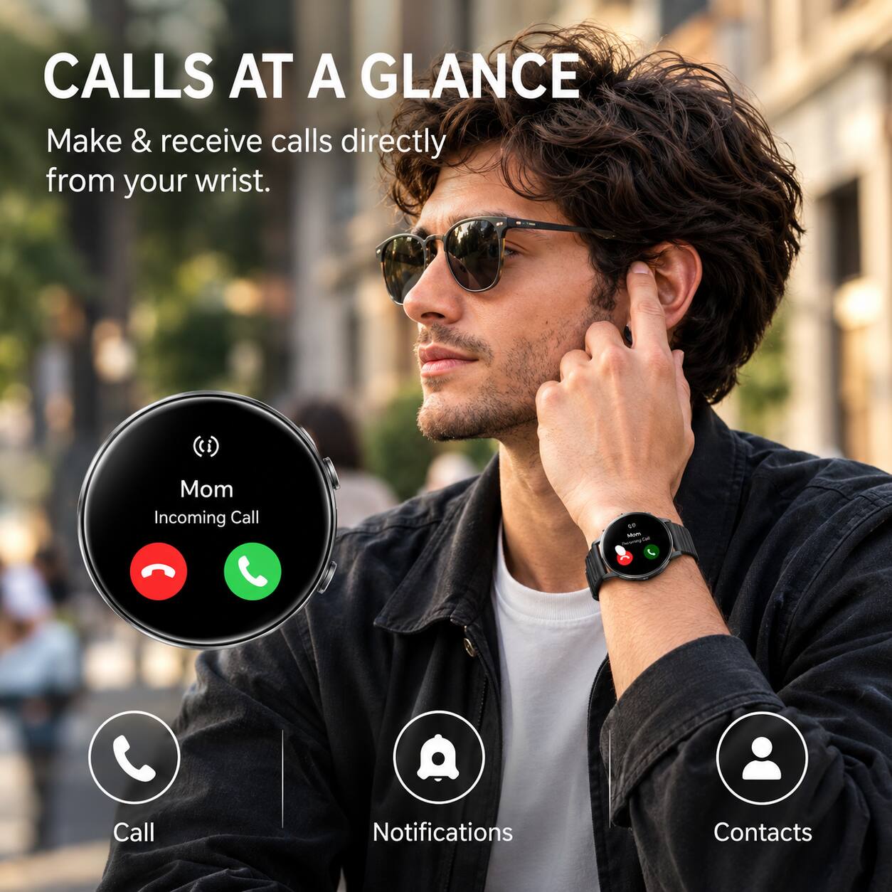 CALLS AT A GLANCE  
Make & receive calls directly from your wrist.  

Mom  
Incoming Call  

Call  
Notifications  
Contacts