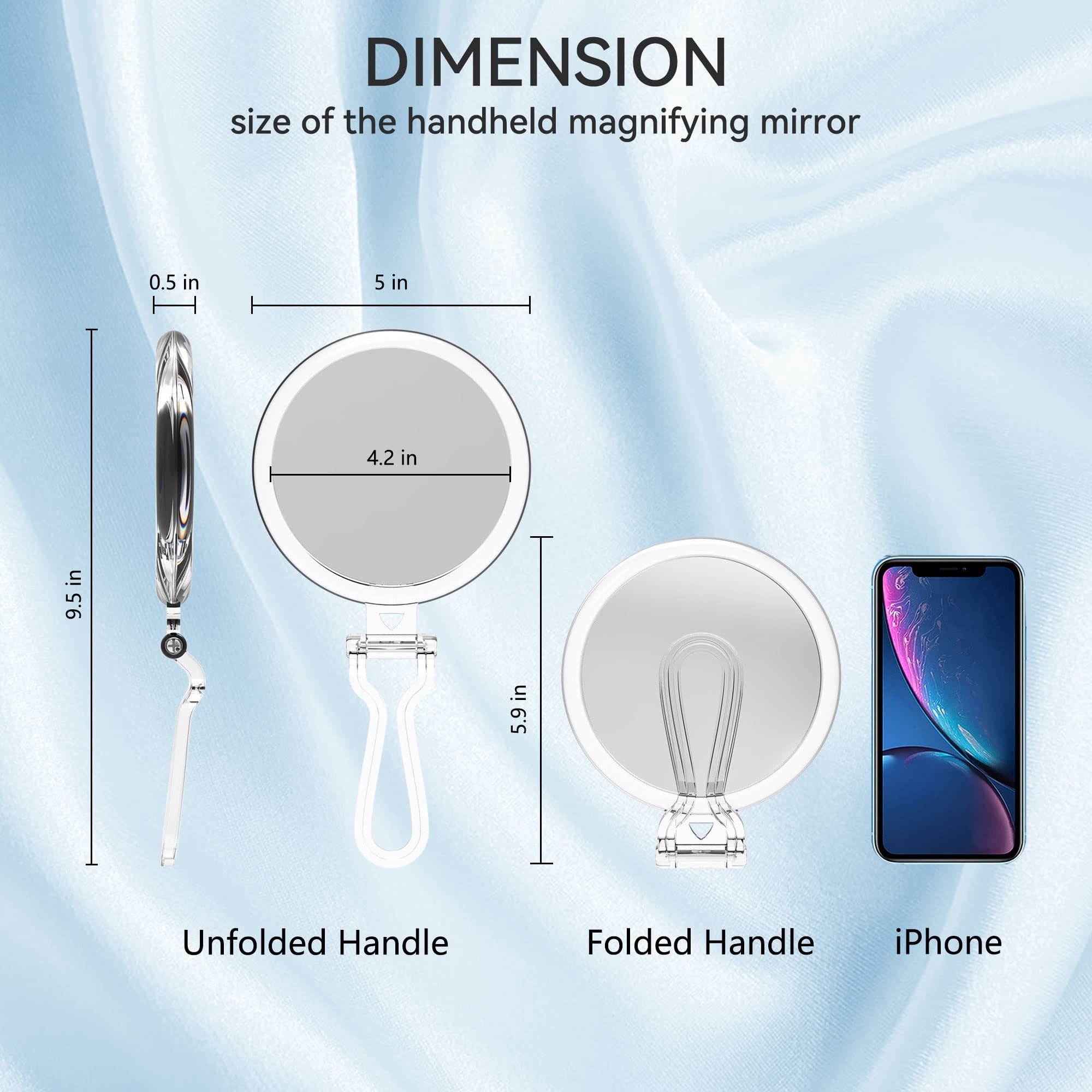 DIMENSION  
size of the handheld magnifying mirror

0.5 in  
5 in  
4.2 in  
9.5 in  
5.9 in

Unfolded Handle  
Folded Handle  
iPhone