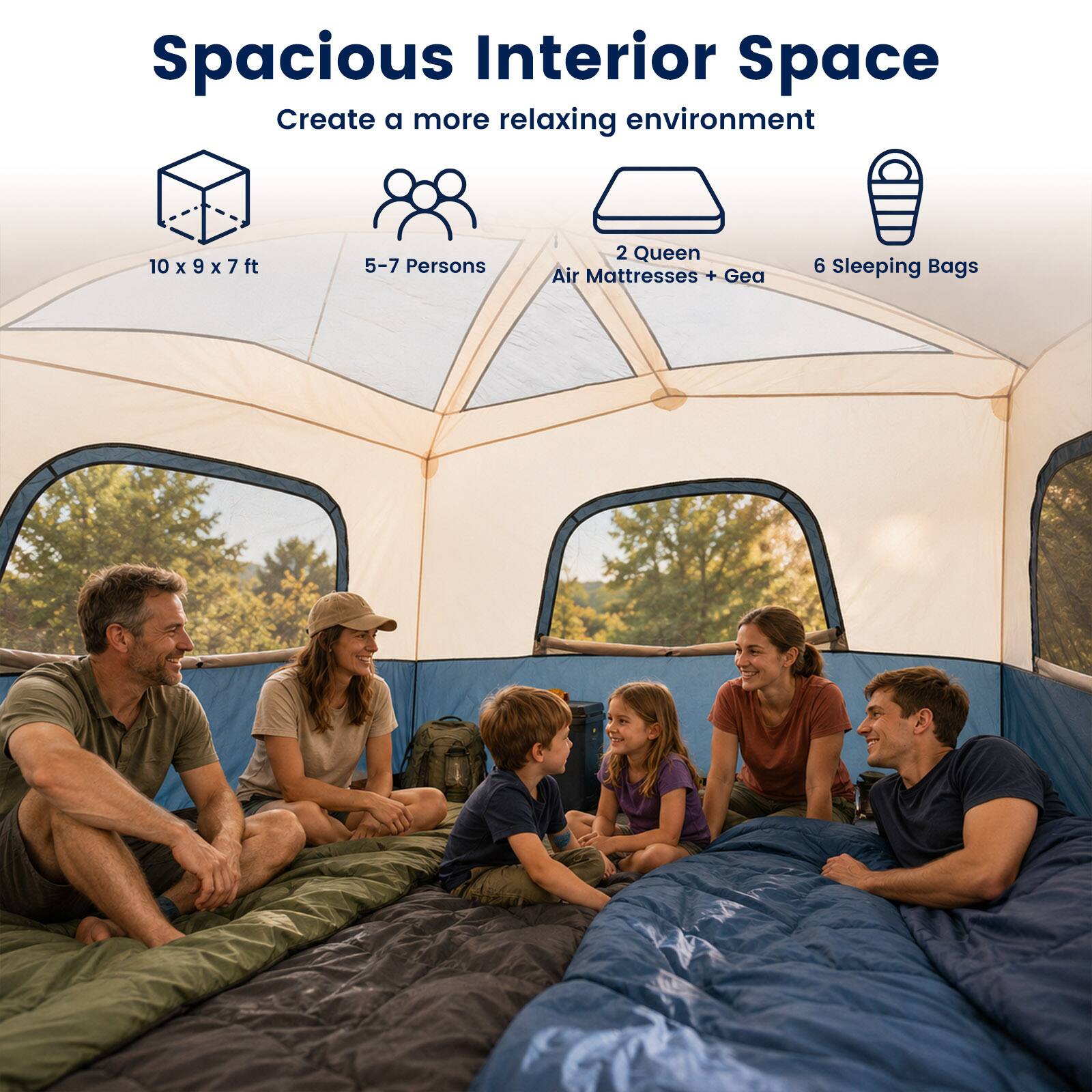 Spacious Interior Space  
Create a more relaxing environment  
10 x 9 x 7 ft  
5-7 Persons  
2 Queen Air Mattresses + Gear  
6 Sleeping Bags