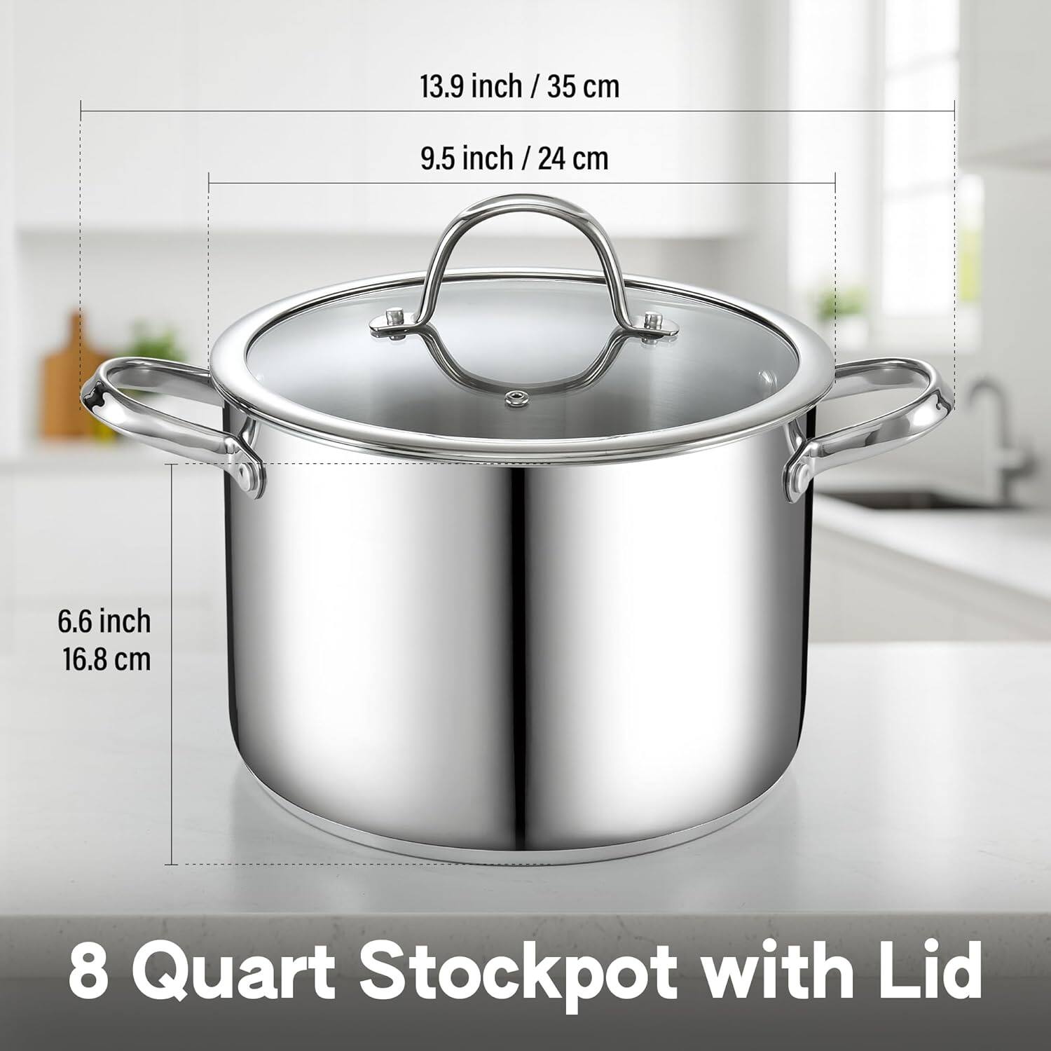 13.9 inch / 35 cm  
9.5 inch / 24 cm  
6.6 inch / 16.8 cm  
8 Quart Stockpot with Lid