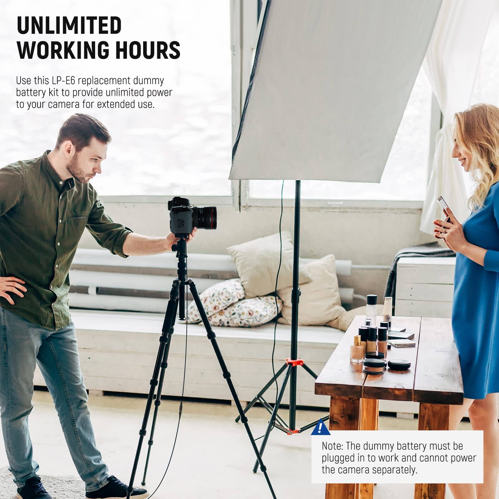 UNLIMITED WORKING HOURS

Use this LP-E6 replacement dummy battery kit to provide unlimited power to your camera for extended use.

Note: The dummy battery must be plugged in to work and cannot power the camera separately.