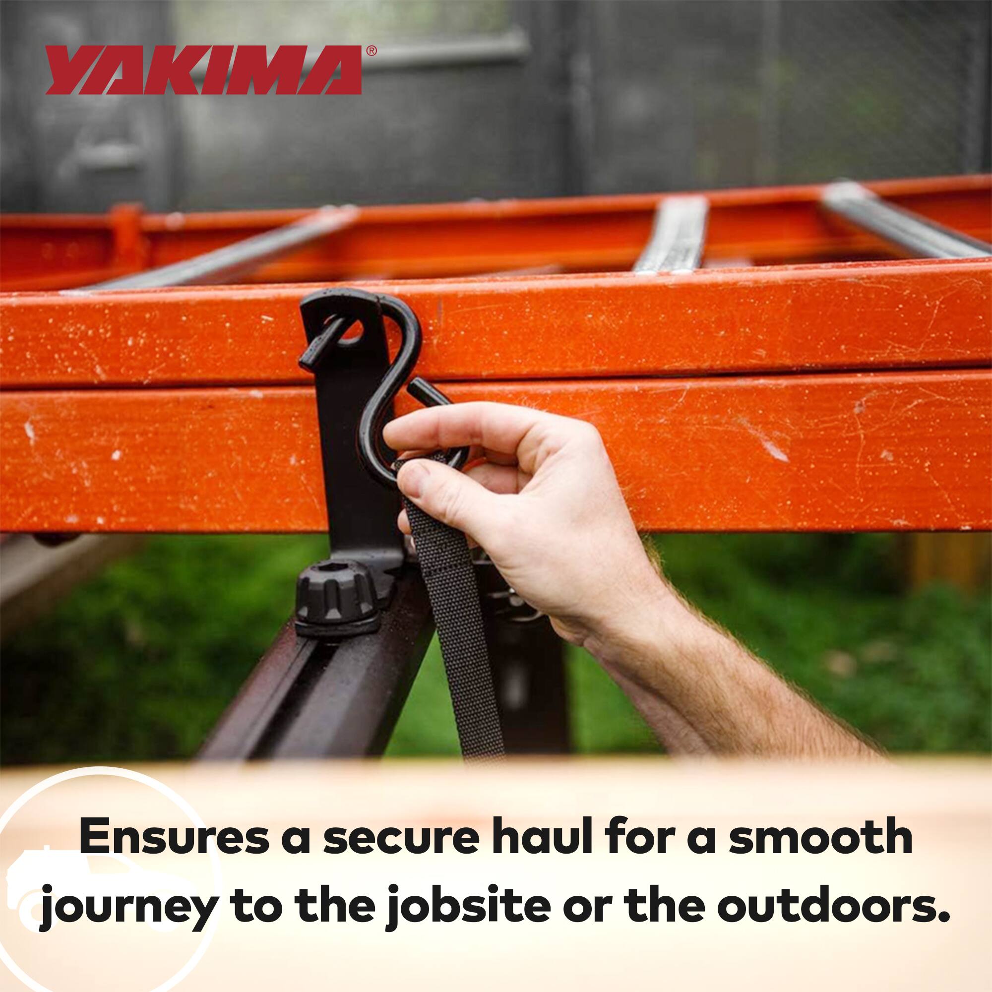 YAKIMA Ensures a secure haul for a smooth journey to the jobsite or the outdoors.