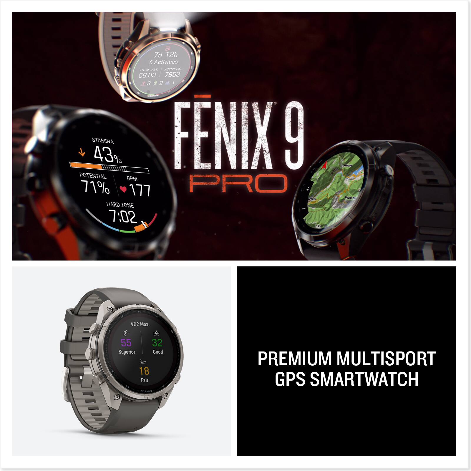 7d 12h  
6 Activities  
TOTAL DIST. 58.03  
ACTIVE CAL 7853  
3 2 1  

STAMINA 43%  
POTENTIAL BPM 71% 177  
HARD ZONE 7:02  

FÉNIX 9 PRO  

VO2 Max.  
55 Superior  
32 Good  
18 Fair  

PREMIUM MULTISPORT GPS SMARTWATCH