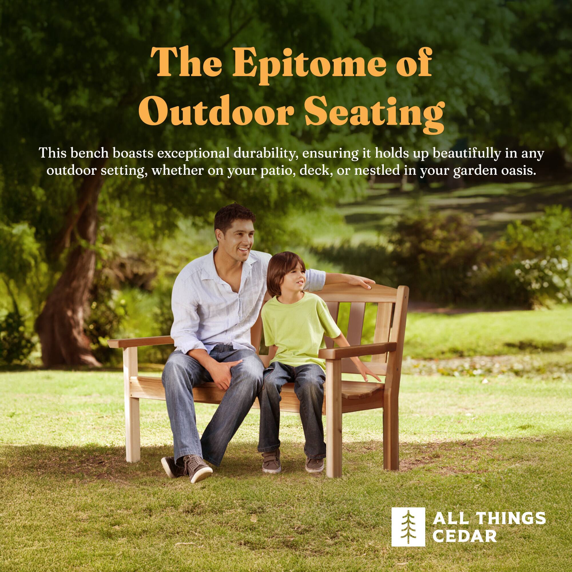 The Epitome of Outdoor Seating

This bench boasts exceptional durability, ensuring it holds up beautifully in any outdoor setting, whether on your patio, deck, or nestled in your garden oasis.

ALL THINGS CEDAR