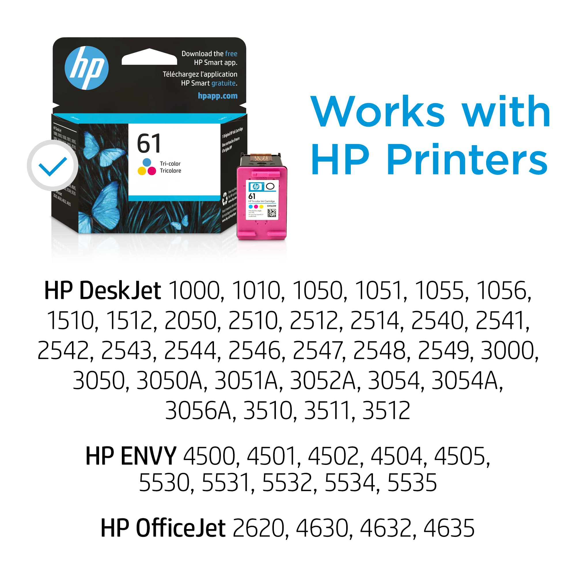 HP - Download the free HP Smart app. hpapp.com
Works with:
* HP DeskJet 1000, 1010, 1050, 1051, 1055, 1056, 1510, 1512, 2050, 2510, 2512, 2514, 2540, 2541, 2542, 2543, 2544, 2546, 2547, 2548, 2549, 3000, 3050, 3050A, 3051A, 3052A, 3054, 3054A, 3056A, 3510, 3511, 3512
* HP ENVY 4500, 4501, 4502, 4504, 4505
* HP OfficeJet 2620, 4630, 4632, 4635
