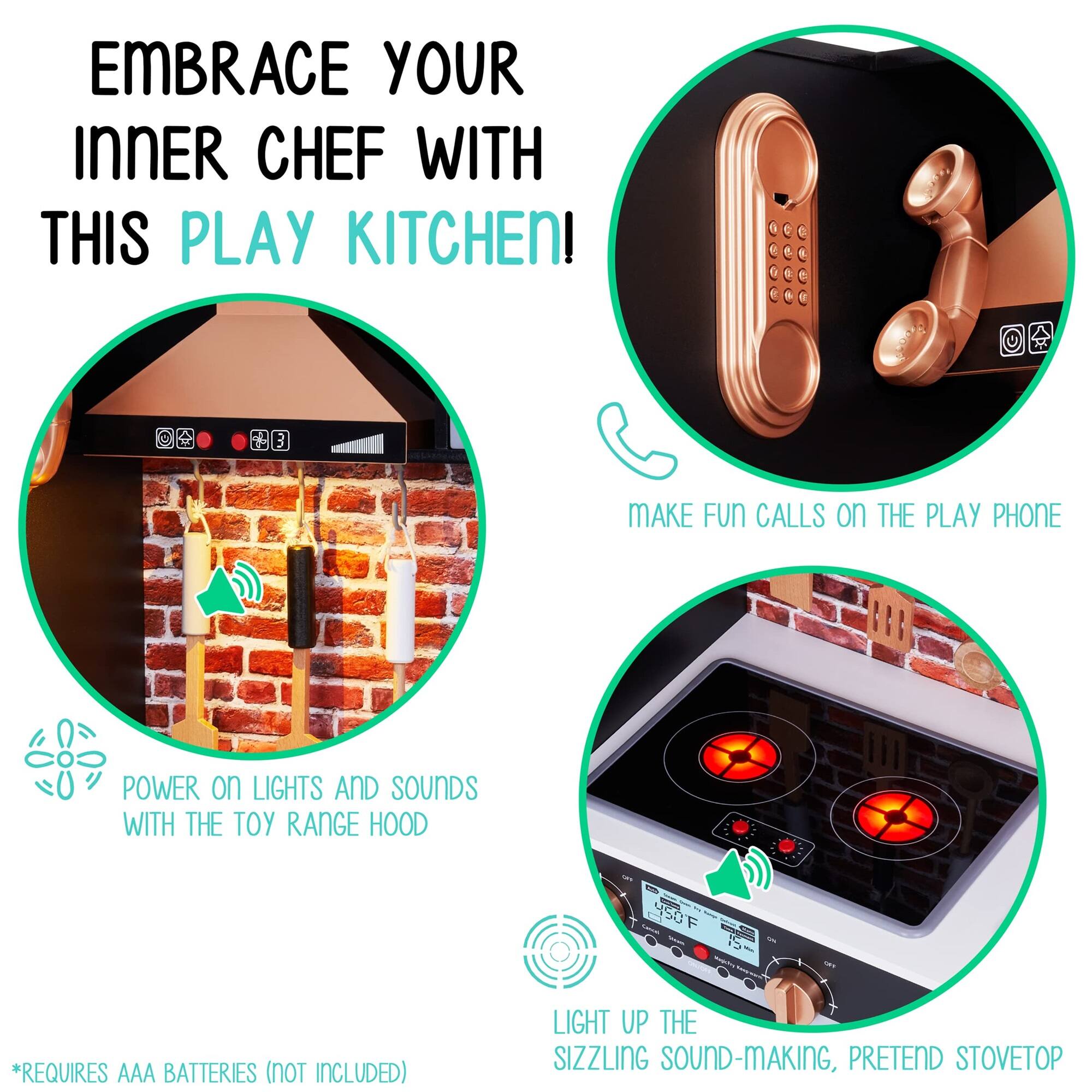 Embrace your inner chef with this play kitchen! Make fun calls on the play phone. Power on lights and sounds with the toy range hood. Light up the sizzling sound-making, pretend stovetop. *Requires AAA batteries (not included).