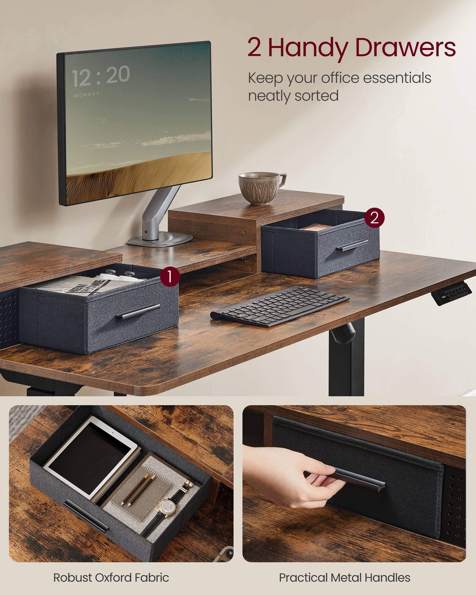 12:20  
MONDAY  

2 Handy Drawers  
Keep your office essentials neatly sorted  

1 Robust Oxford Fabric  
2 Practical Metal Handles