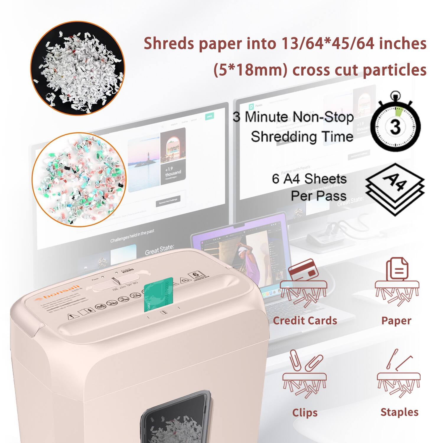 Shreds paper into 13/64*45/64 inches (5*18mm) cross cut particles

3 Minute Non-Stop Shredding Time

6 A4 Sheets Per Pass

Credit Cards
Paper
Clips
Staples