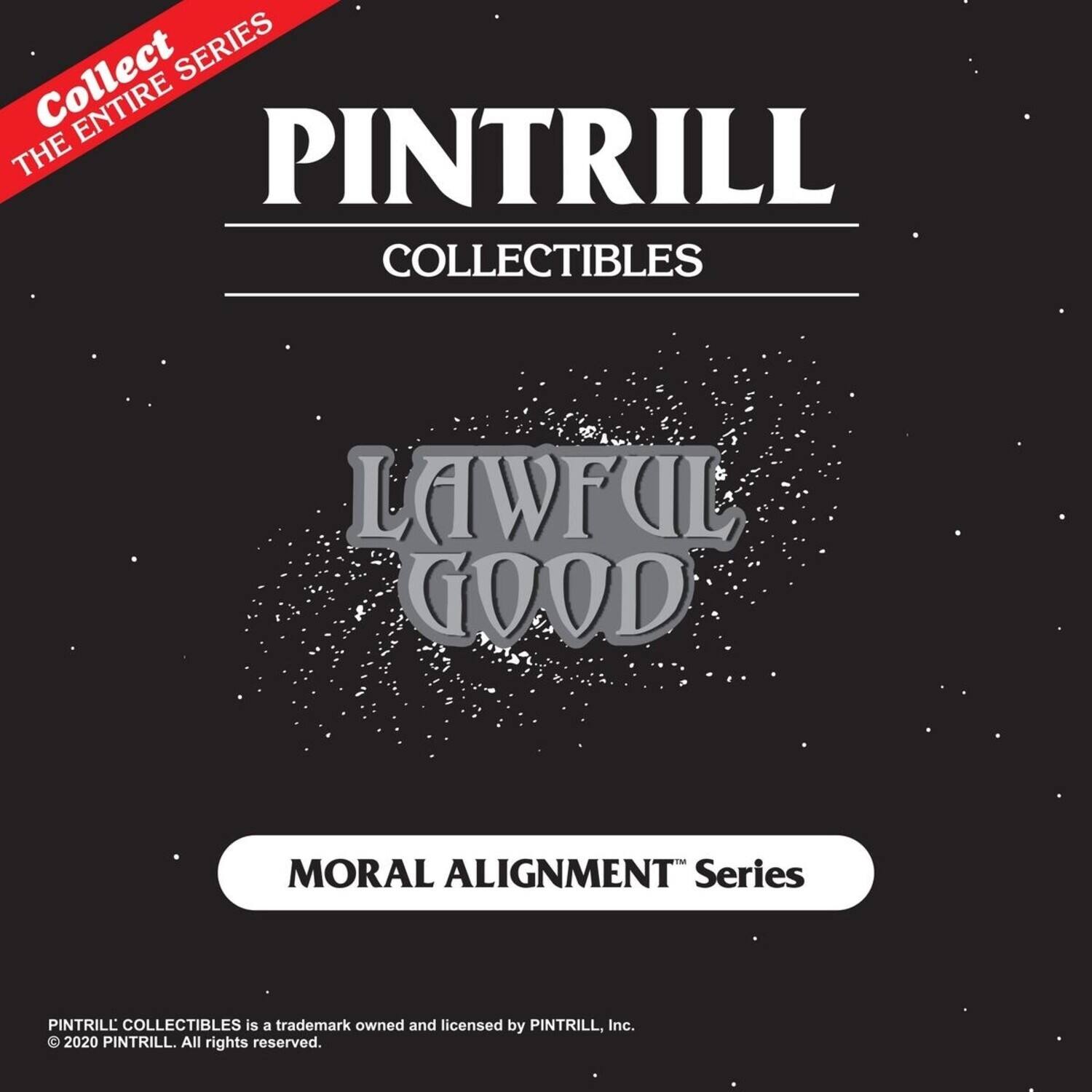 Collect the entire series

PINTRILL COLLECTIBLES

LAWFUL GOOD

MORAL ALIGNMENT Series

PINTRILL COLLECTIBLES is a trademark owned and licensed by PINTRILL, Inc. © 2020 PINTRILL. All rights reserved.
