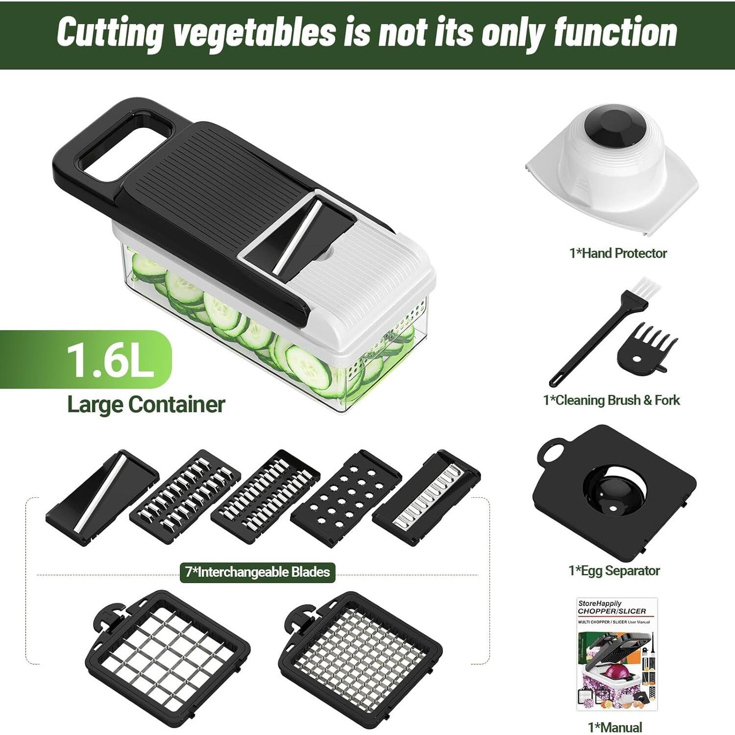 Cutting vegetables is not its only function
1.6L Large Container
1*Hand Protector
1*Cleaning Brush & Fork
7*Interchangeable Blades
1*Egg Separator
1*Manual