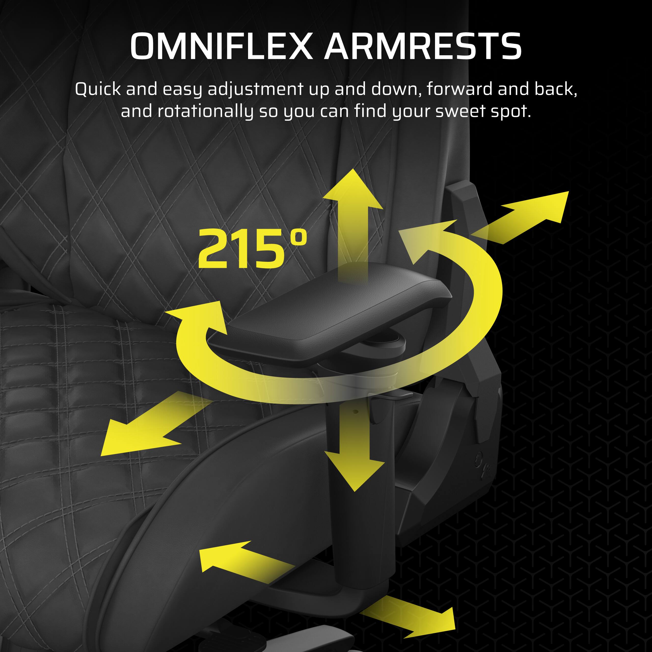 Omniflex Armrests: Quick and easy adjustment up and down, forward and back, and rotationally so you can find your sweet spot. 215.