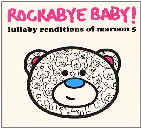 ROCKABYE BABY!
lullaby renditions of maroon 5