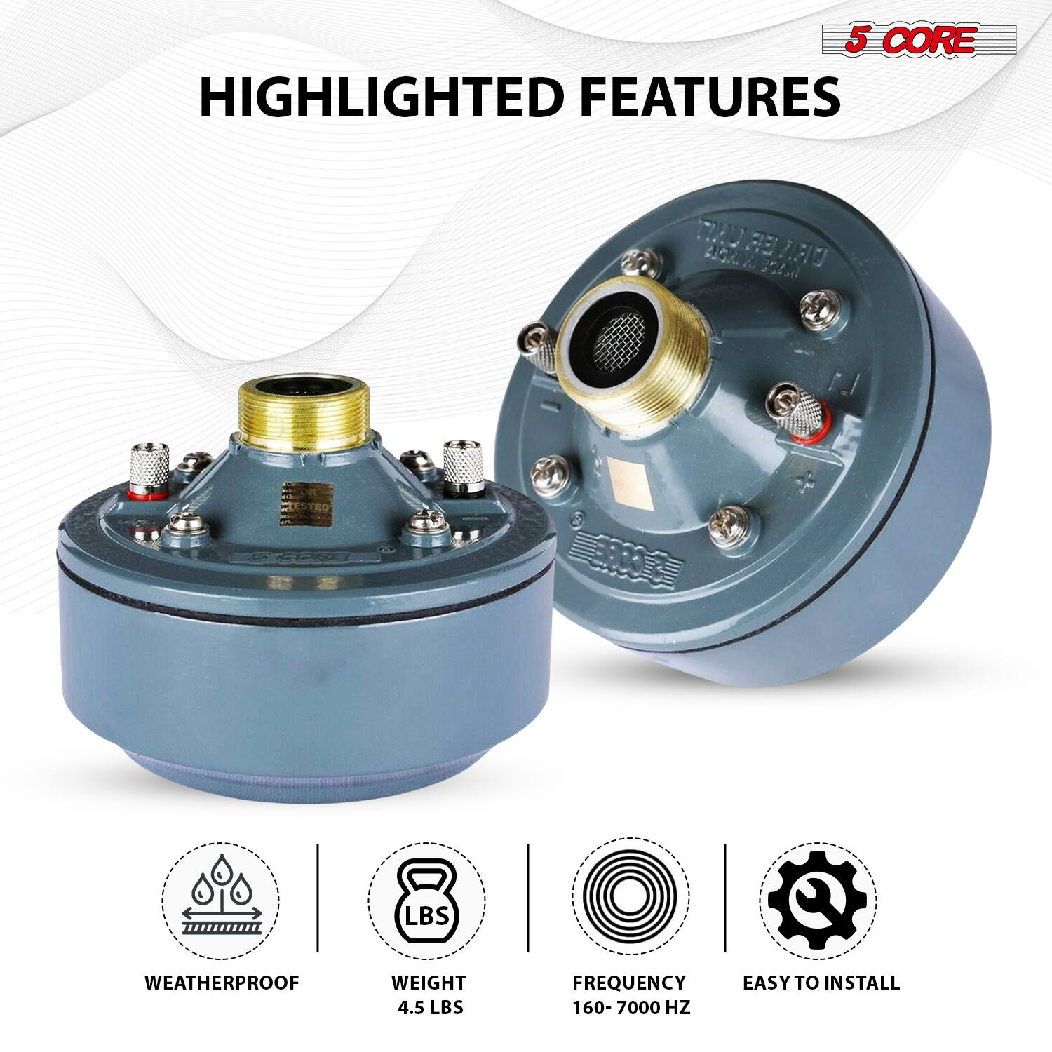 5 CORE HIGHLIGHTED FEATURES

- WEATHERPROOF
- WEIGHT 4.5 LBS
- FREQUENCY 160-7000 HZ
- EASY TO INSTALL