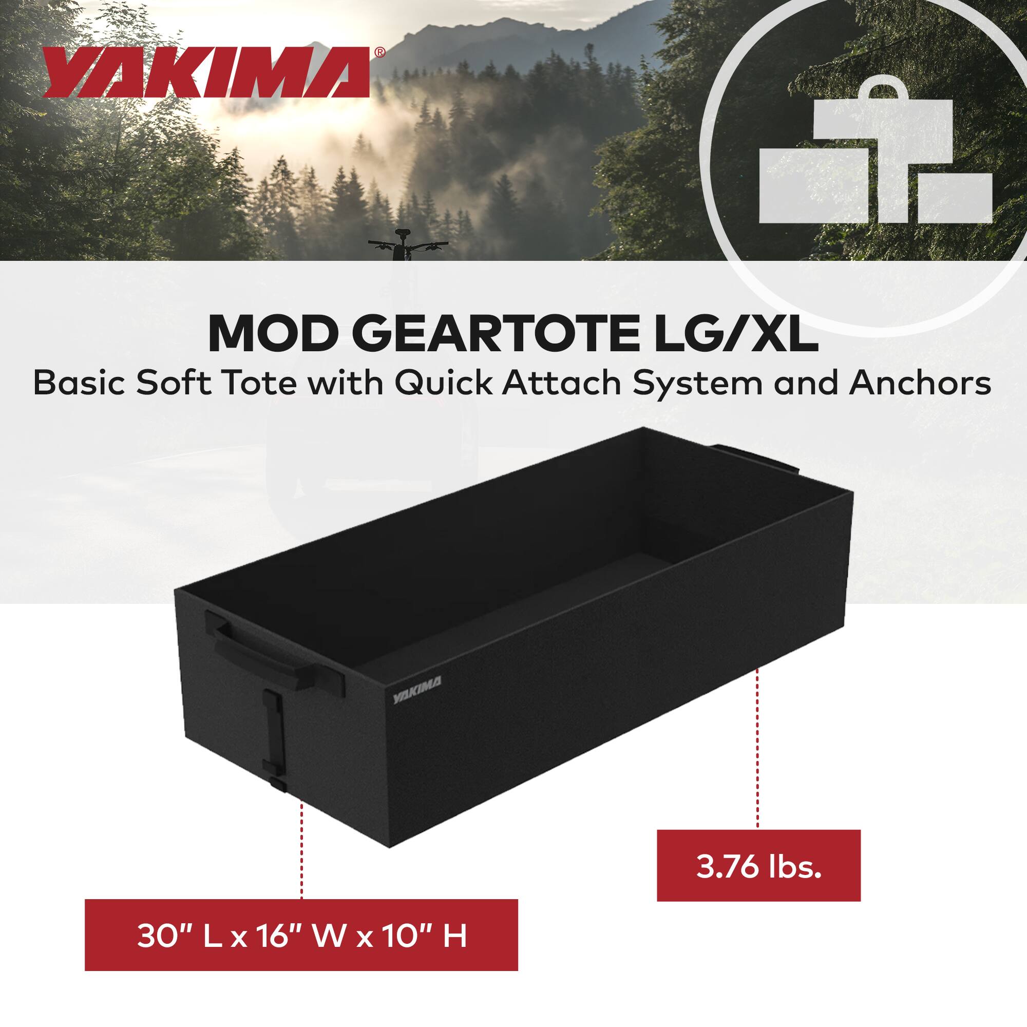 YAKIMA MOD GEARTOTE LG/XL  
Basic Soft Tote with Quick Attach System and Anchors  

30" L x 16" W x 10" H  
3.76 lbs.