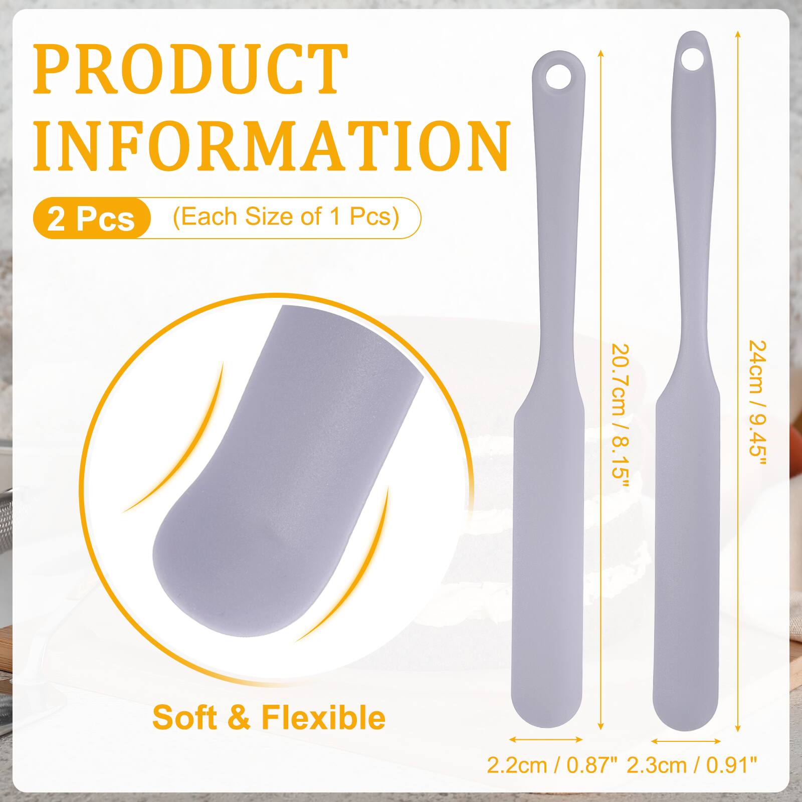 PRODUCT INFORMATION  
2 Pcs (Each Size of 1 Pcs)  
20.7cm / 8.15"  
24cm / 9.45"  
Soft & Flexible  
2.2cm / 0.87"  
2.3cm / 0.91"