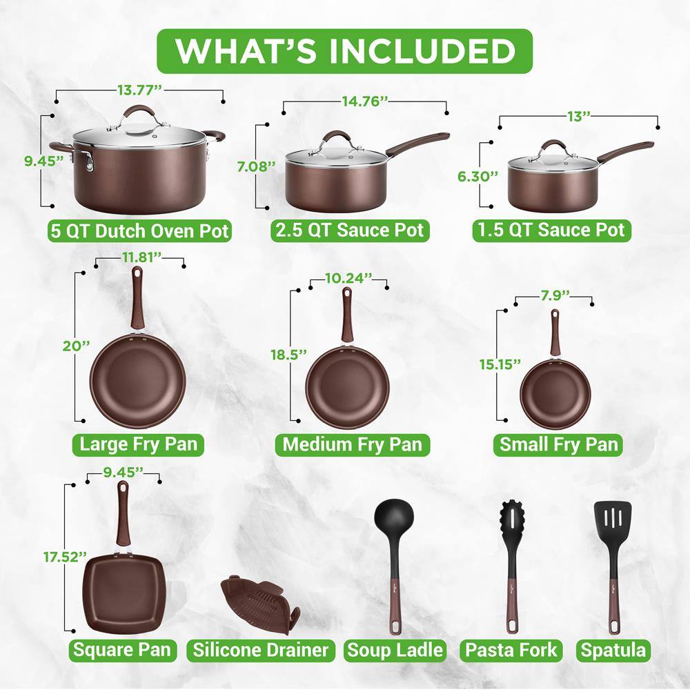 **WHAT'S INCLUDED**

- **5 QT Dutch Oven Pot**
  - 13.77" (height)
  - 11.81" (diameter)
  - 9.45" (handle)

- **2.5 QT Sauce Pot**
  - 14.76" (height)
  - 10.24" (diameter)
  - 7.08" (handle)

- **1.5 QT Sauce Pot**
  - 13" (height)
  - 6.30" (diameter)
  - 7.9" (handle)

- **Large Fry Pan**
  - 20" (diameter)
  - 18.5" (handle)

- **Medium Fry Pan**
  - 15.15" (diameter)
  - 18.5" (handle)

- **Small Fry Pan**
  - 15.15" (diameter)
  - 7.9" (handle)

- **Square Pan**
  - 17.52" (diameter)
  - 9.45" (handle)

- **Silicone Drainer**

- **Soup Ladle**

- **Pasta Fork**

- **Spatula**