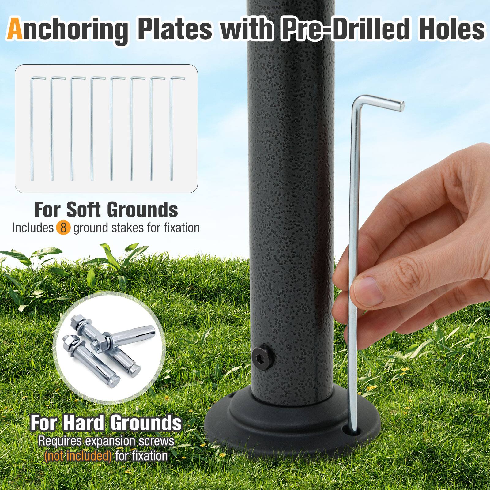Anchoring Plates with Pre-Drilled Holes

For Soft Grounds:
- Includes 8 ground stakes for fixation.

For Hard Grounds:
- Requires expansion screws (not included) for fixation.