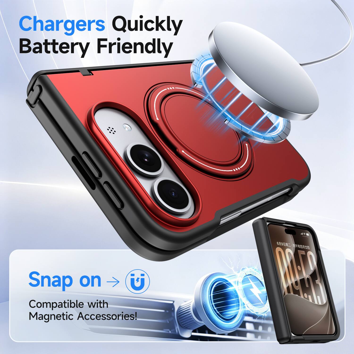 Chargers Quickly Battery Friendly

Snap on U
Compatible with Magnetic Accessories!