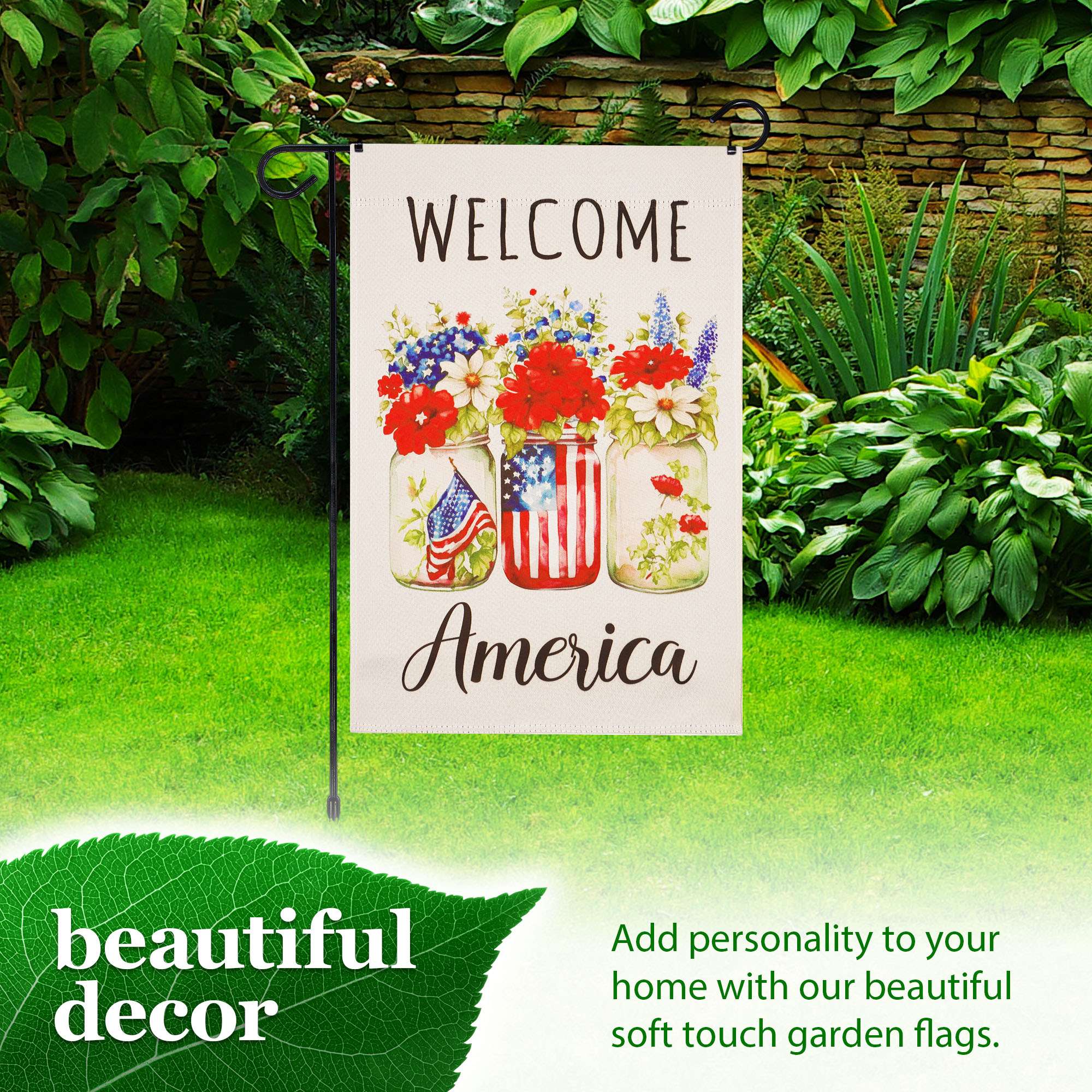 WELCOME America beautiful decor

Add personality to your home with our beautiful soft touch garden flags.