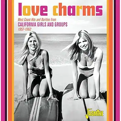 love charms
West Coast Hits and Rarities from
CALIFORNIA GIRLS AND GROUPS
1957-1962
JASMINE