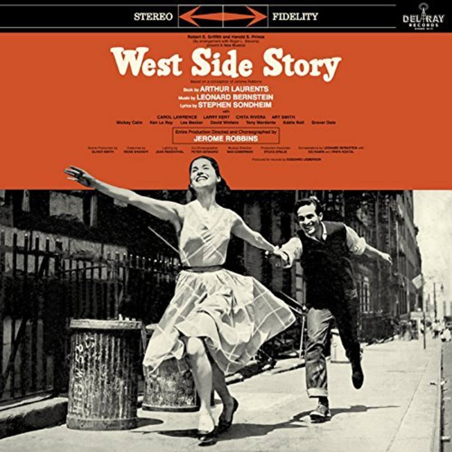 STEREO FIDELITY  
DEL RAY RECORDS  

West Side Story  

Book by ARTHUR LAURENTS  
Music by LEONARD BERNSTEIN  
Lyrics by STEPHEN SONDHEIM  

Mickey Calla  
CAROL LAWRENCE  
LARRY KERT  
CATHY PIVETTA  
ART SMITH  

Directed and Choreographed by JEROME ROBBINS  

STEREO  
FIDELITY  
DEL RAY RECORDS