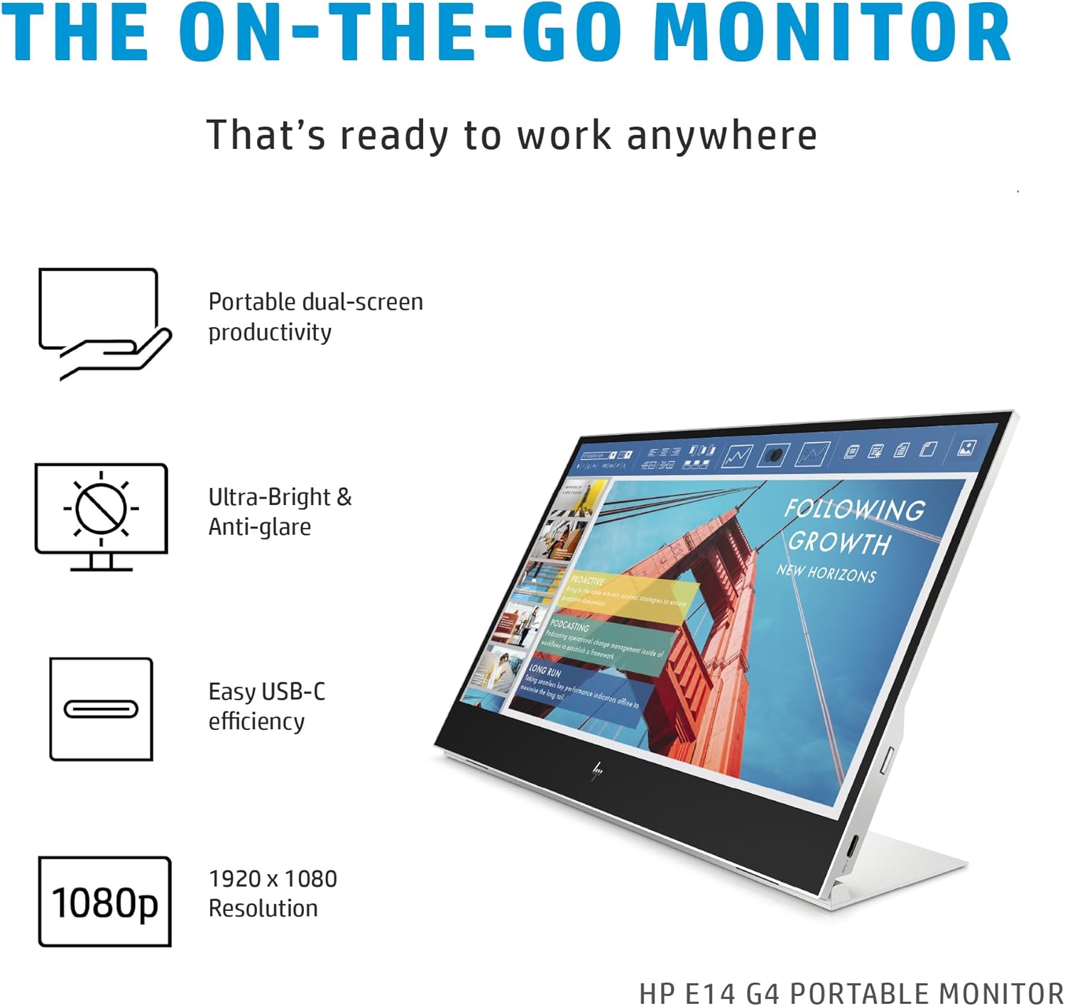 THE ON-THE-GO MONITOR

That's ready to work anywhere

- Portable dual-screen productivity
- Ultra-Bright & Anti-glare
- Easy USB-C efficiency
- 1920 x 1080 1080p Resolution

HP E14 G4 PORTABLE MONITOR