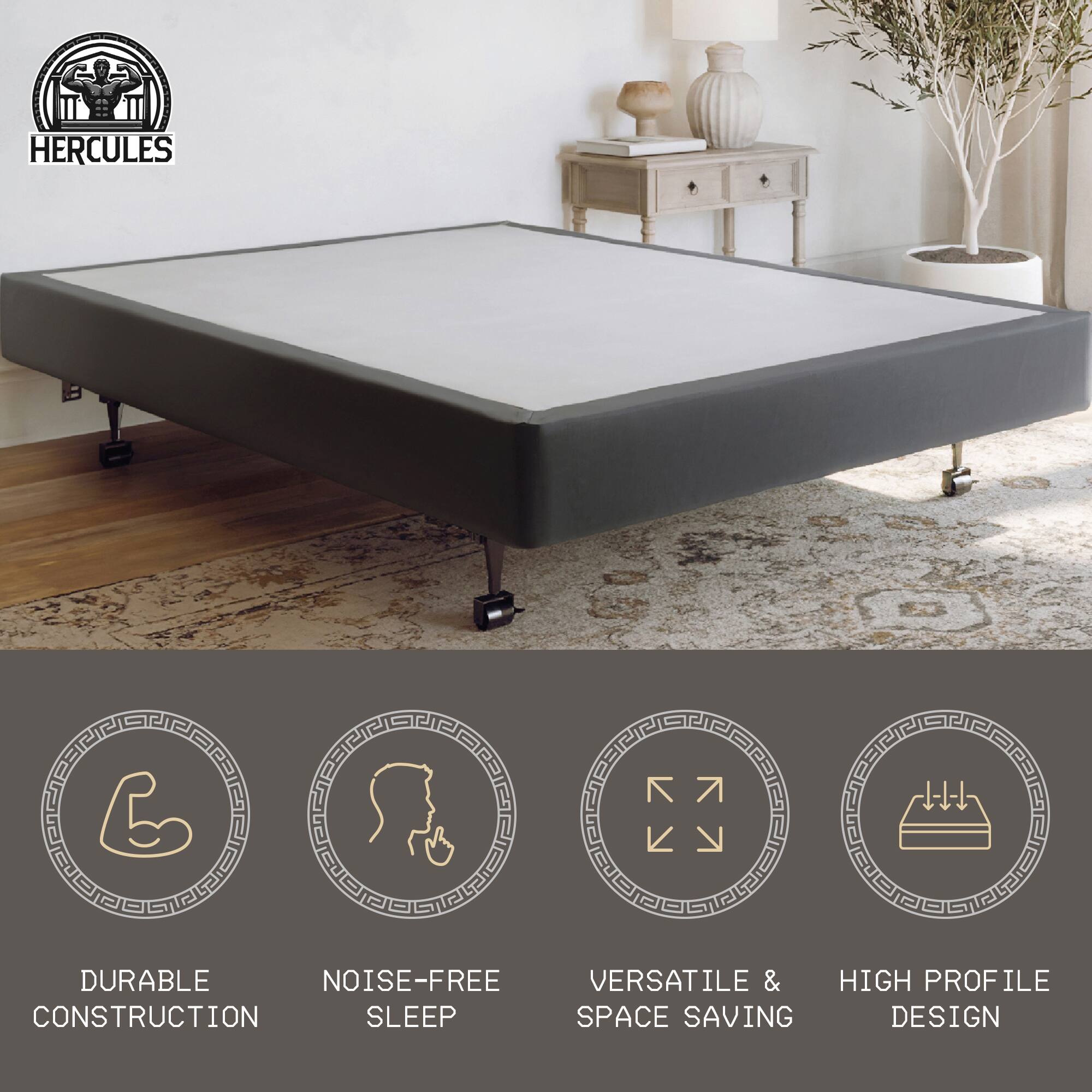 HERCULES

- DURABLE CONSTRUCTION
- NOISE-FREE SLEEP
- VERSATILE & SPACE SAVING
- HIGH PROFILE DESIGN