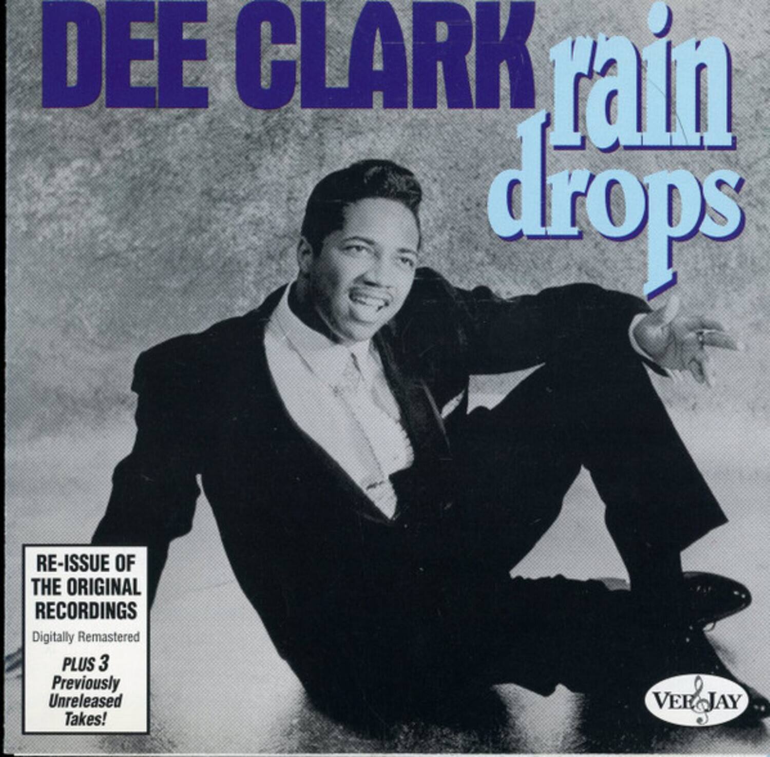 DEE CLARK  
rain drops  

RE-ISSUE OF THE ORIGINAL RECORDINGS  
Digitally Remastered  
PLUS 3 Previously Unreleased Takes!  

VER&JAY