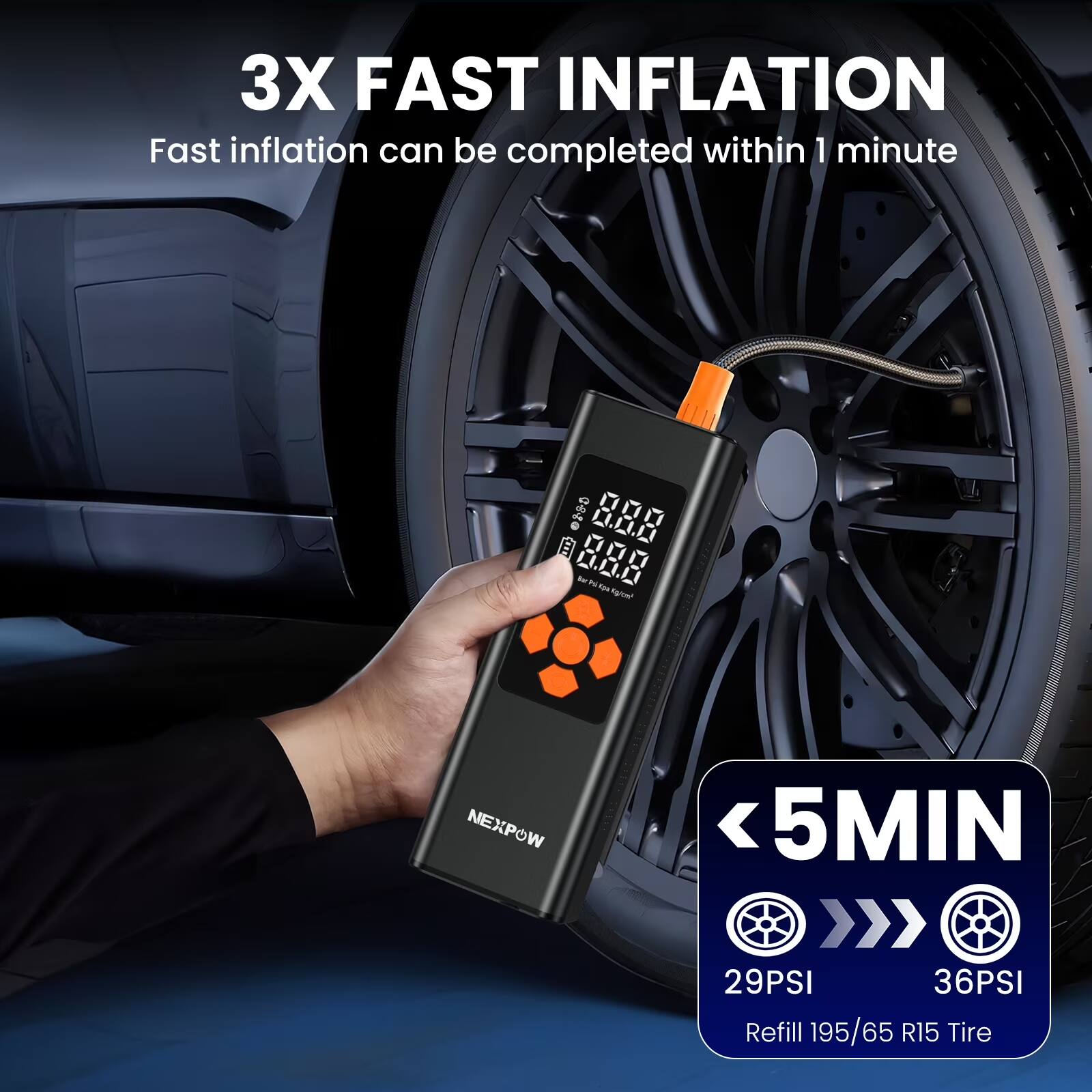 3X FAST INFLATION  
Fast inflation can be completed within 1 minute  

6255 LI.L.U  
000 000 L.LIL  

A nama NEXPOW  
5MIN  
29PSI 36PSI  
Refill 195/65 R15 Tire
