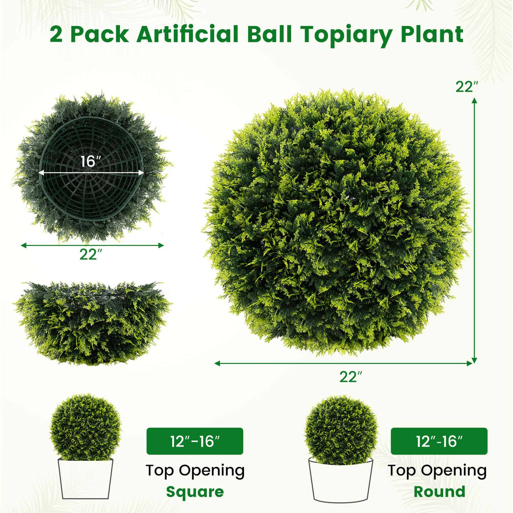2 Pack Artificial Ball Topiary Plant

- 22" x 16" (Square Top Opening)
- 22" x 22" (Round Top Opening)
- 12"-16" (Top Opening Square)
- 12"-16" (Top Opening Round)