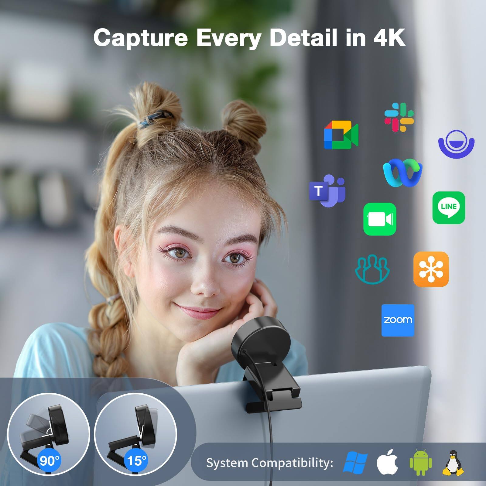 Capture Every Detail in 4K

System Compatibility:  
- Windows  
- macOS  
- Android  
- Linux  

Zoom 90°  
Zoom 15°
