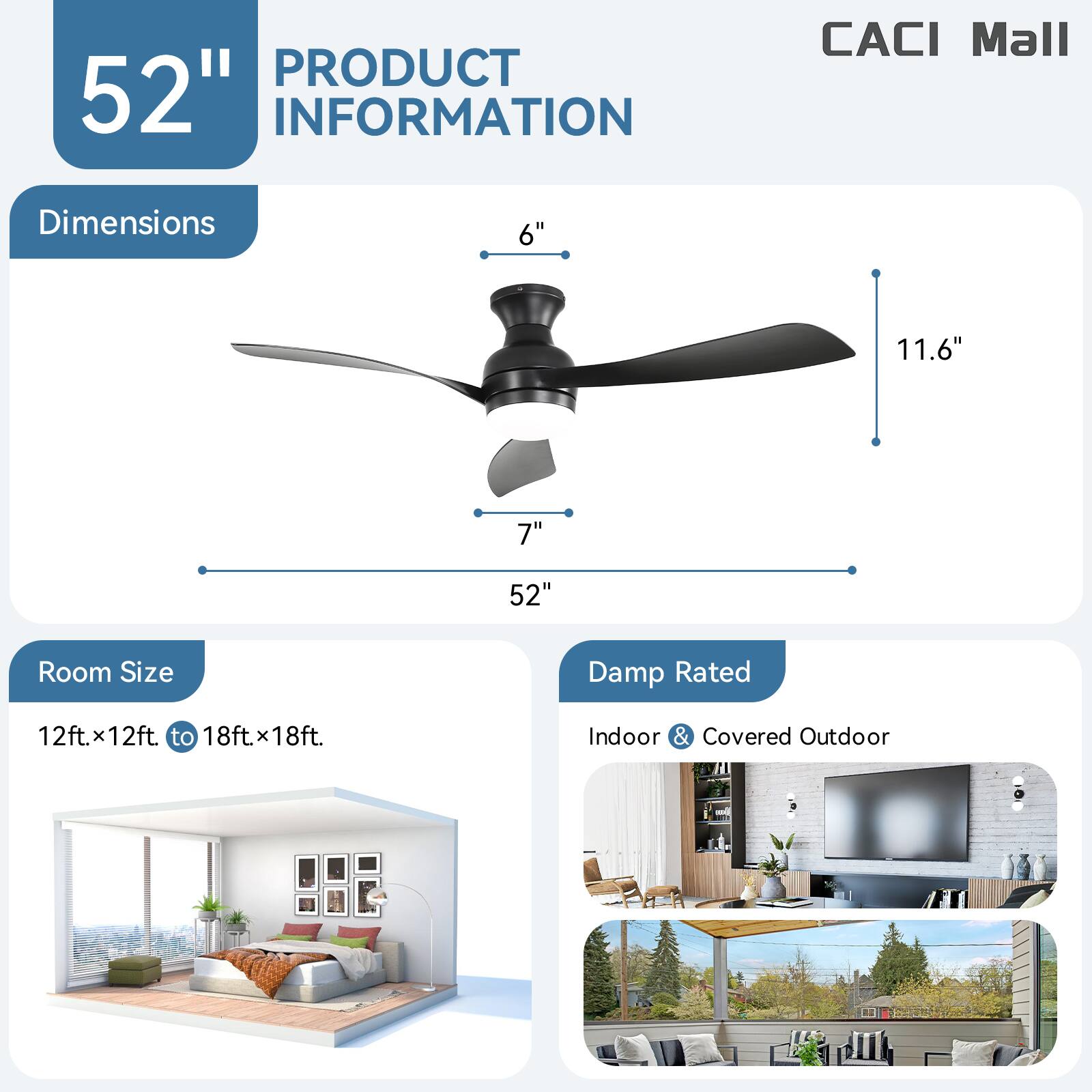 **PRODUCT INFORMATION**

**Dimensions**
- 52"
- 11.6"
- 7"
- 6"

**Room Size**
- 12ft. x 12ft. to 18ft. x 18ft.

**Damp Rated**
- Indoor & Covered Outdoor

**CACI Mall**