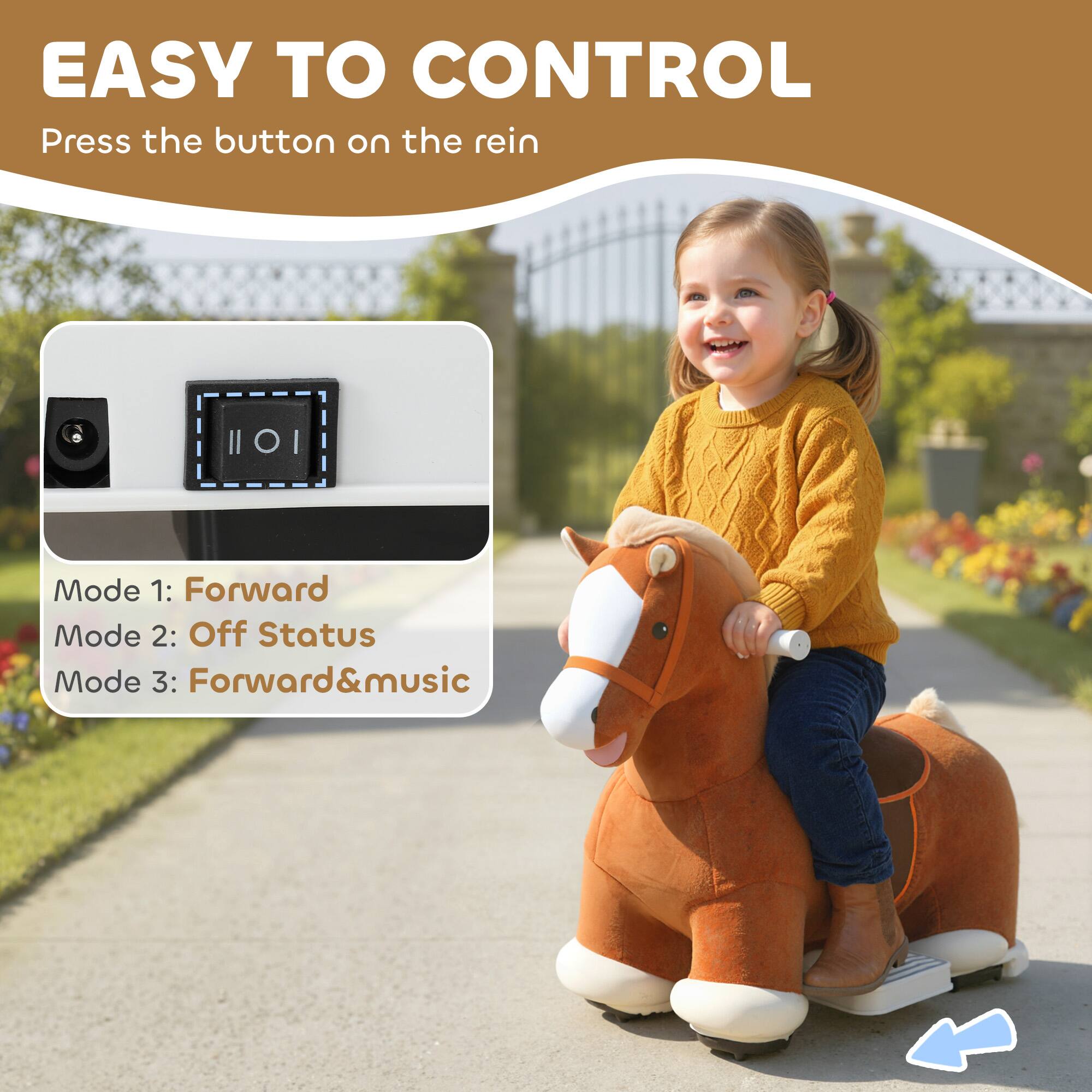 EASY TO CONTROL  
Press the button on the rein  

Mode 1: Forward  
Mode 2: Off Status  
Mode 3: Forward & music