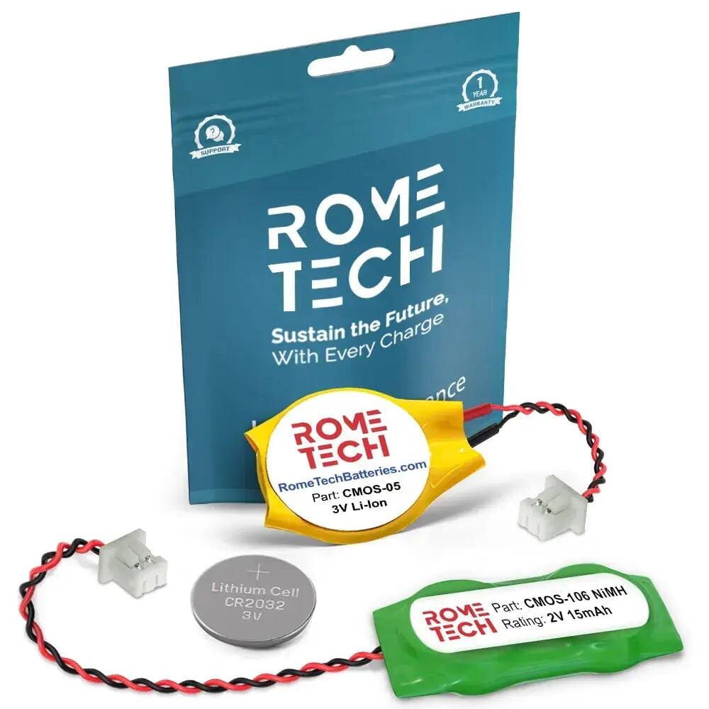 1 YEAR WARRANTY SUPPORT ROVE TECH  
Sustain the Future, With Every Charge  
ROME TECH  
RomeTechBatteries.com  
CMOS-05  
Part: 3V Li-lon + Lithium Cell CR2032  
3V  
CMOS-106  
Part: 2V 15mAh  
Rating: 2V 15mAh