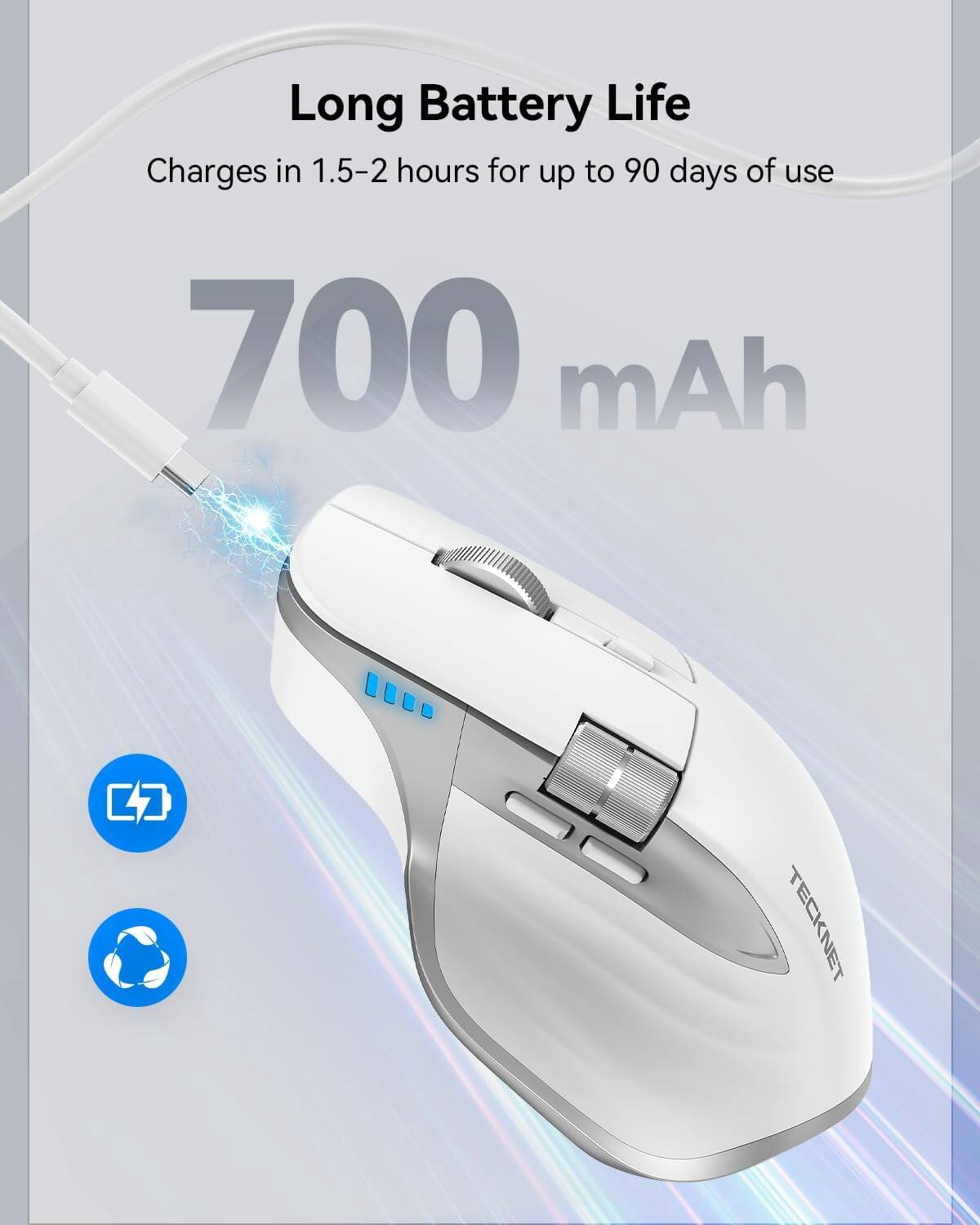 Long Battery Life  
Charges in 1.5-2 hours for up to 90 days of use  
700 mAh  

TECKNET