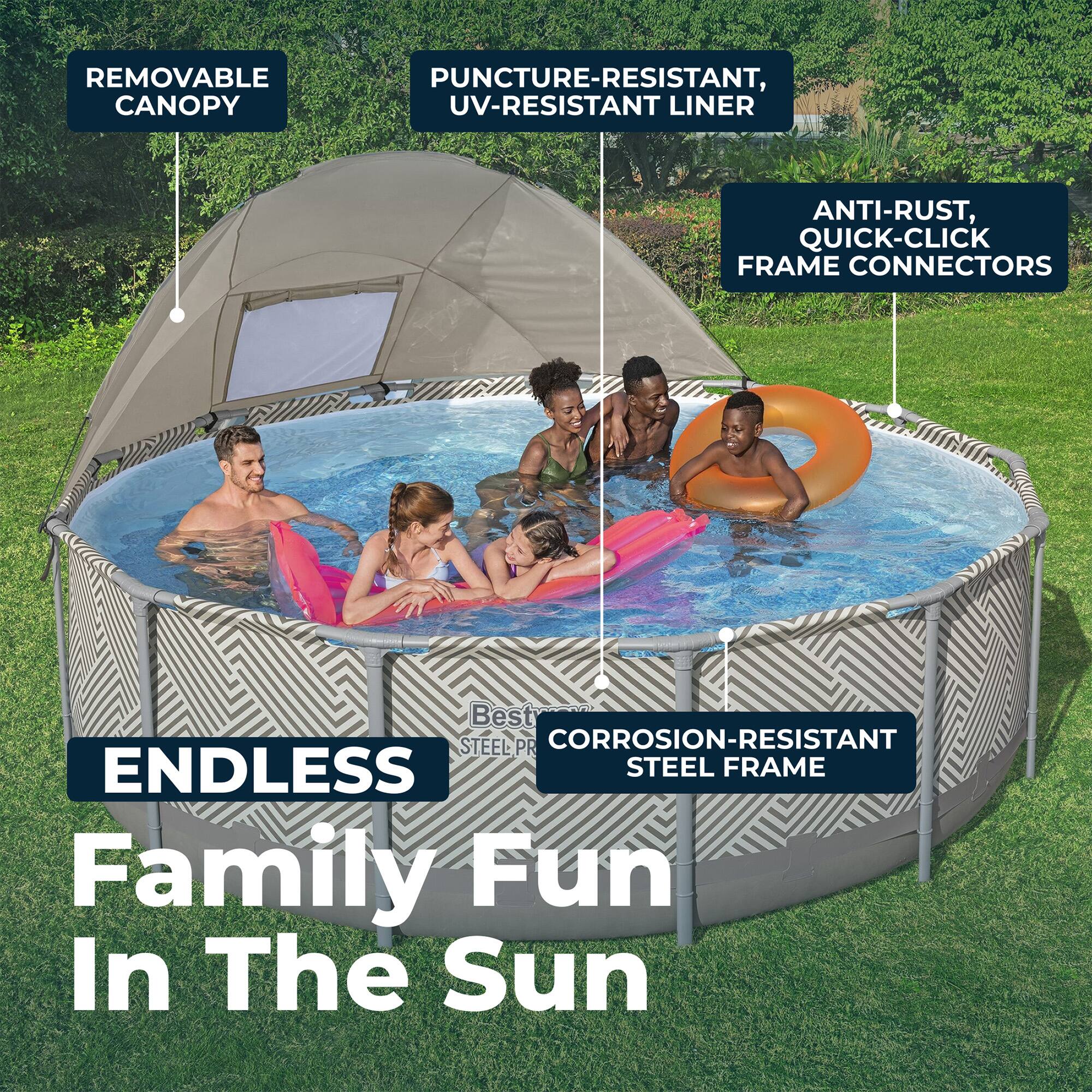 - REMOVABLE CANOPY
- PUNCTURE-RESISTANT, UV-RESISTANT LINER
- ANTI-RUST, QUICK-CLICK FRAME CONNECTORS
- CORROSION-RESISTANT STEEL FRAME
- ENDLESS Family Fun In The Sun