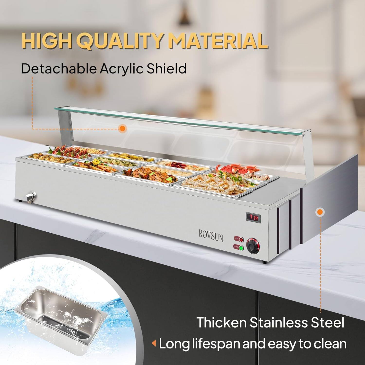 HIGH QUALITY MATERIAL  
Detachable Acrylic Shield  

ROVSUN  

Thicken Stainless Steel  
Long lifespan and easy to clean