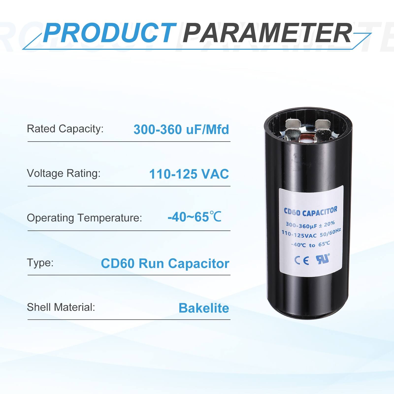 R2 PRODUCT PARAMETER

- Rated Capacity: 300-360 uF/Mfd
- Voltage Rating: 110-125 VAC
- Operating Temperature: -40~65°C
- Type: CD60 Run Capacitor
- Shell Material: Bakelite

CD60 CAPACITOR
300-360F 20% 110-125VAC 50/60Hz -40°C to 65°C
CE LR