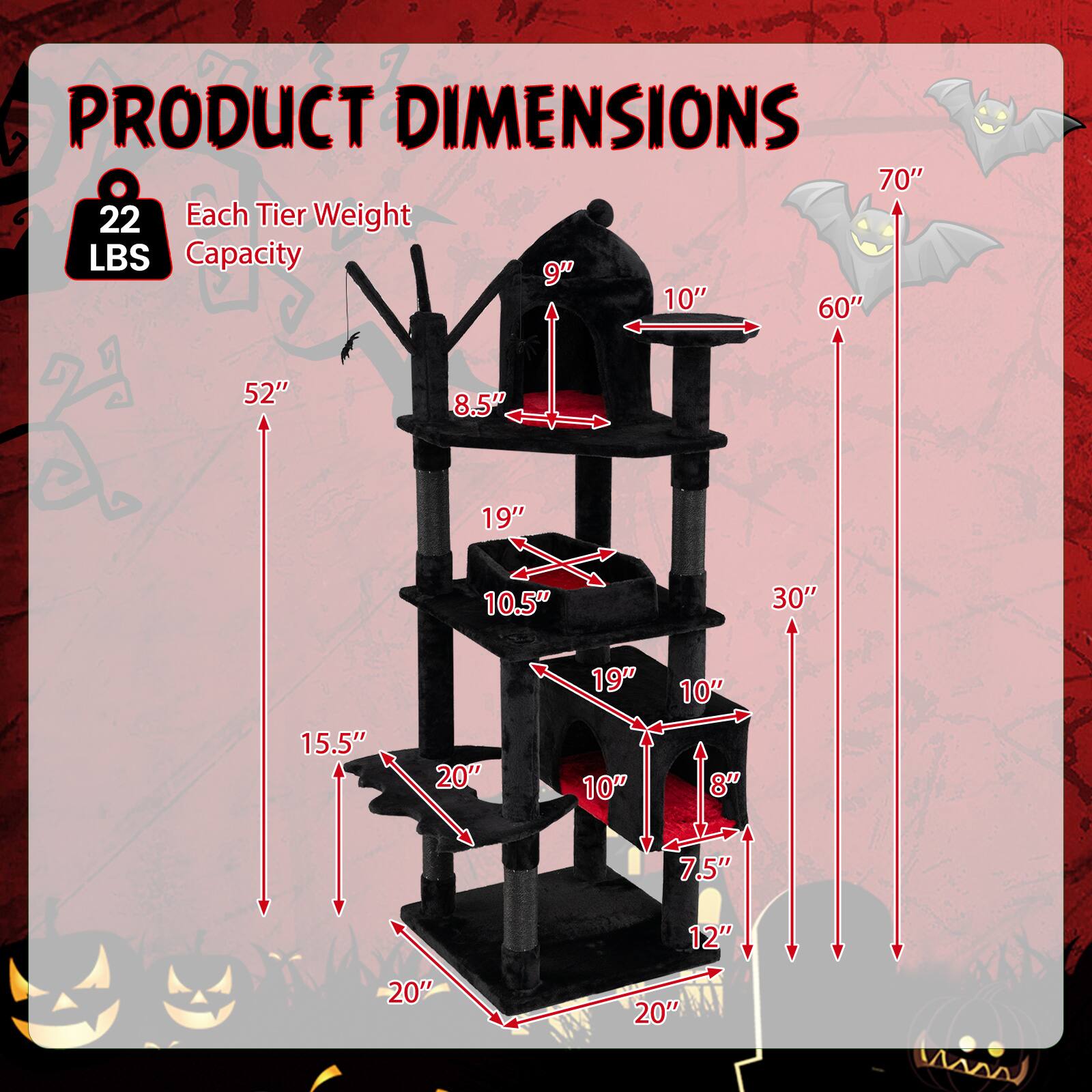 PRODUCT DIMENSIONS  
70"  
22 Each Tier Weight LBS Capacity  
9"  
10"  
60"  
52"  
8.5"  
19"  
10.5"  
30"  
19"  
10"  
15.5"  
20"  
10"  
8"  
7.5"  
12"  
20"