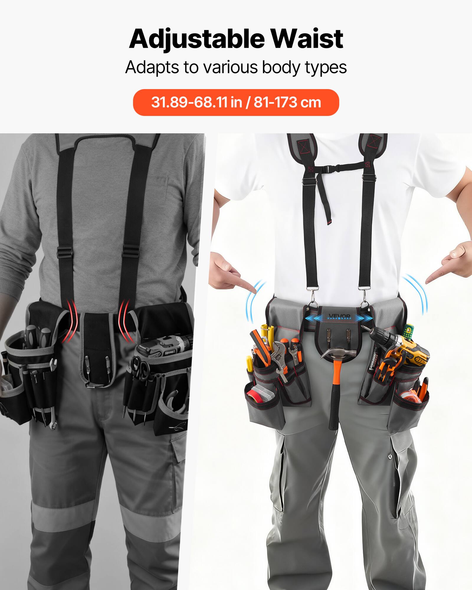 Adjustable Waist  
Adapts to various body types  
31.89-68.11 in / 81-173 cm