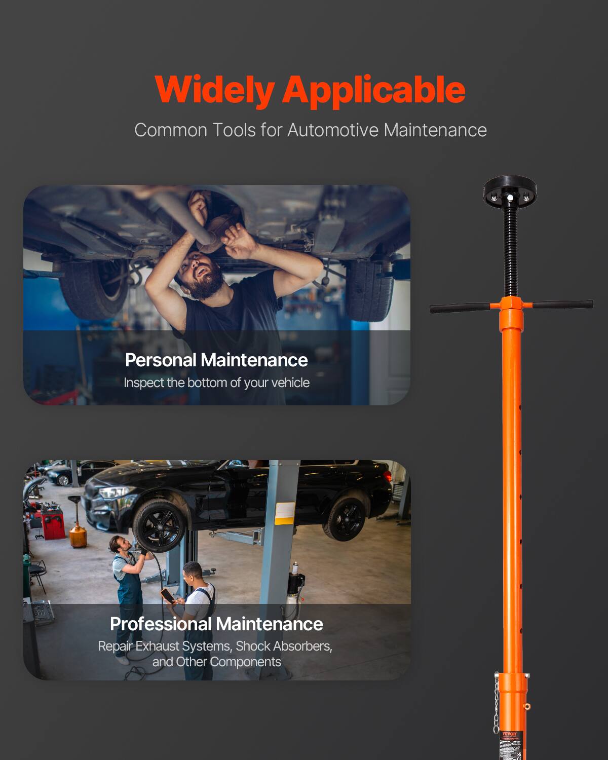 Widely Applicable  
Common Tools for Automotive Maintenance

Personal Maintenance  
Inspect the bottom of your vehicle

Professional Maintenance  
Repair Exhaust Systems, Shock Absorbers, and Other Components