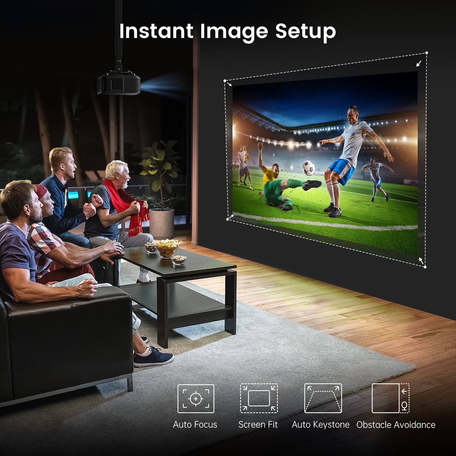 Instant Image Setup

Auto Focus  
Screen Fit  
Auto Keystone  
Obstacle Avoidance