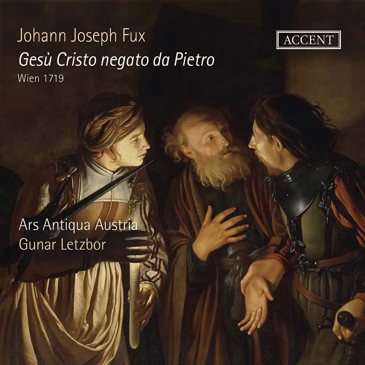 Johann Joseph Fux
Gesù Cristo negato da Pietro
Wien 1719
Ars Antiqua Austria
Gunar Letzbor
ACCENT