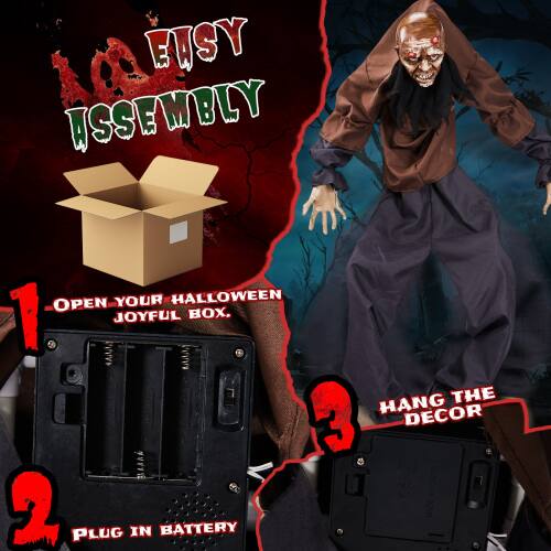 EASY ASSEMBLY

1. OPEN YOUR HALLOWEEN JOYFUL BOX.
2. PLUG IN BATTERY
3. HANG THE DECOR