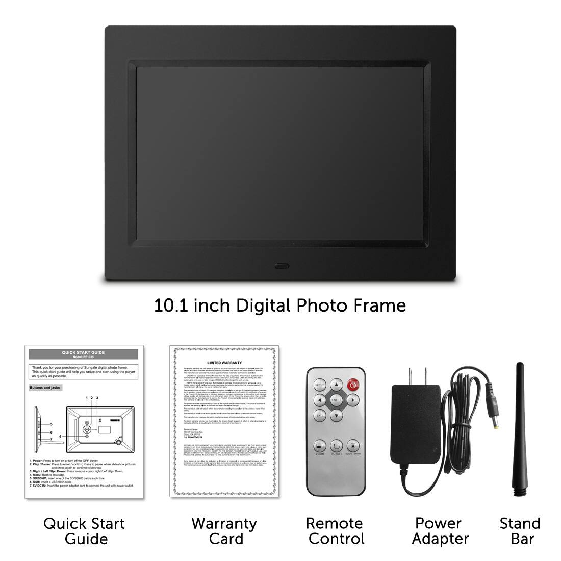 10.1 inch Digital Photo Frame

Quick Start Guide

Warranty Card

Remote Control

Power Adapter

Stand Bar
