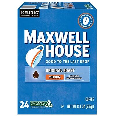 KEURIG GENUINE K-CUP PODS  
MAXWELL HOUSE  
GOOD TO THE LAST DROP  
ORIGINAL ROAST  
MEDIUM  
CLASSIC AROMA  
OUR SIGNATURE ROAST  
24 K-CUP PODS  
RECYCLABLE  
COFFEE  
NET WT 8.3 OZ (235g)