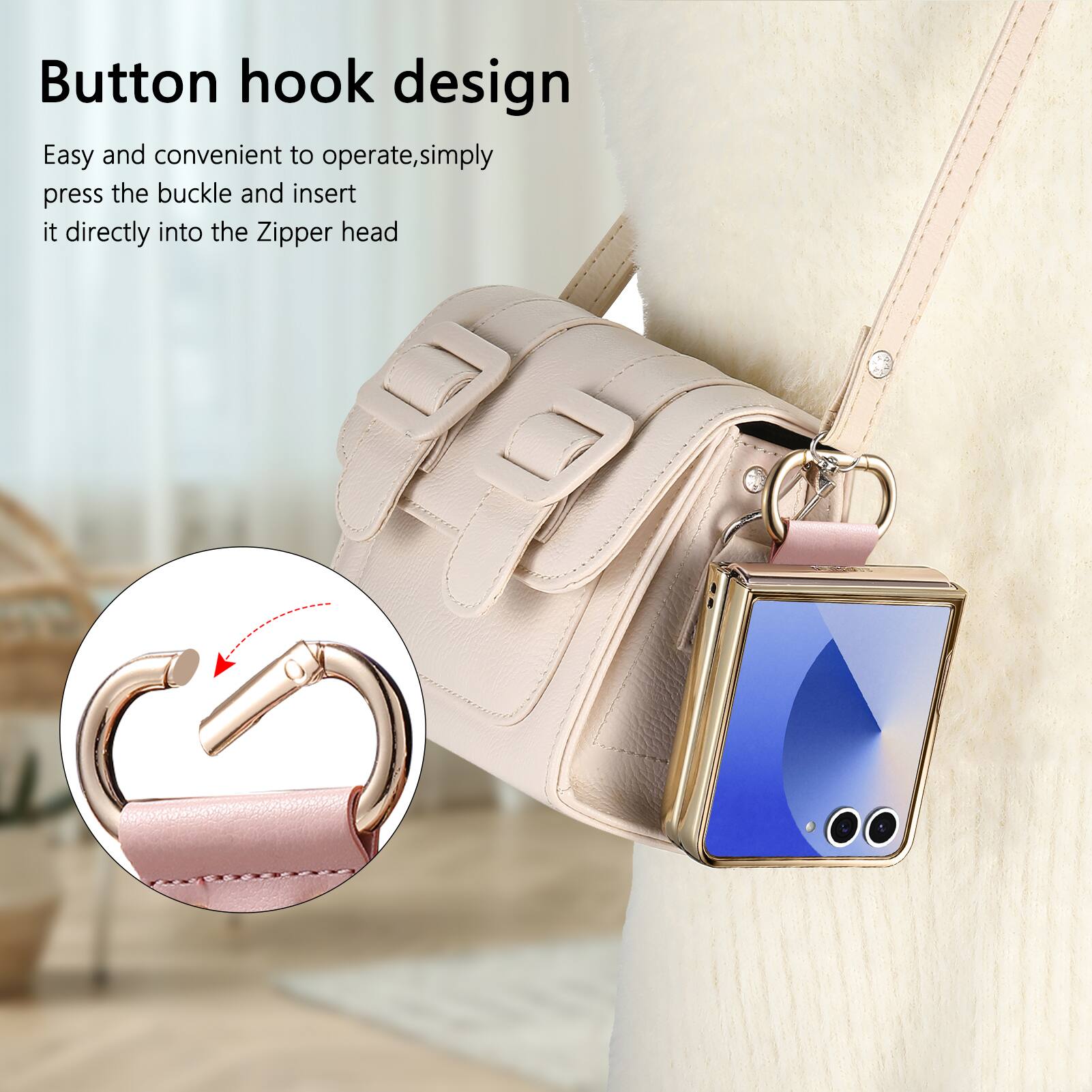 Button hook design  
Easy and convenient to operate, simply press the buckle and insert it directly into the Zipper head