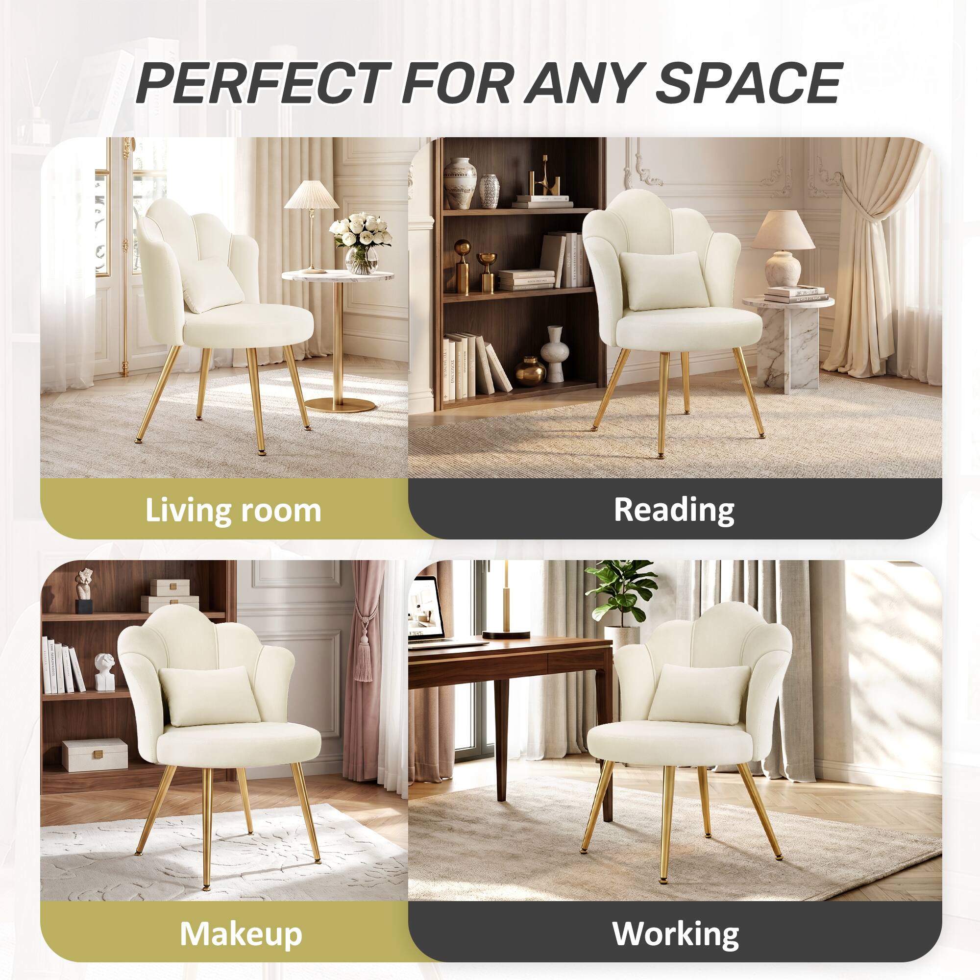 PERFECT FOR ANY SPACE

Living room
Reading
Makeup
Working
