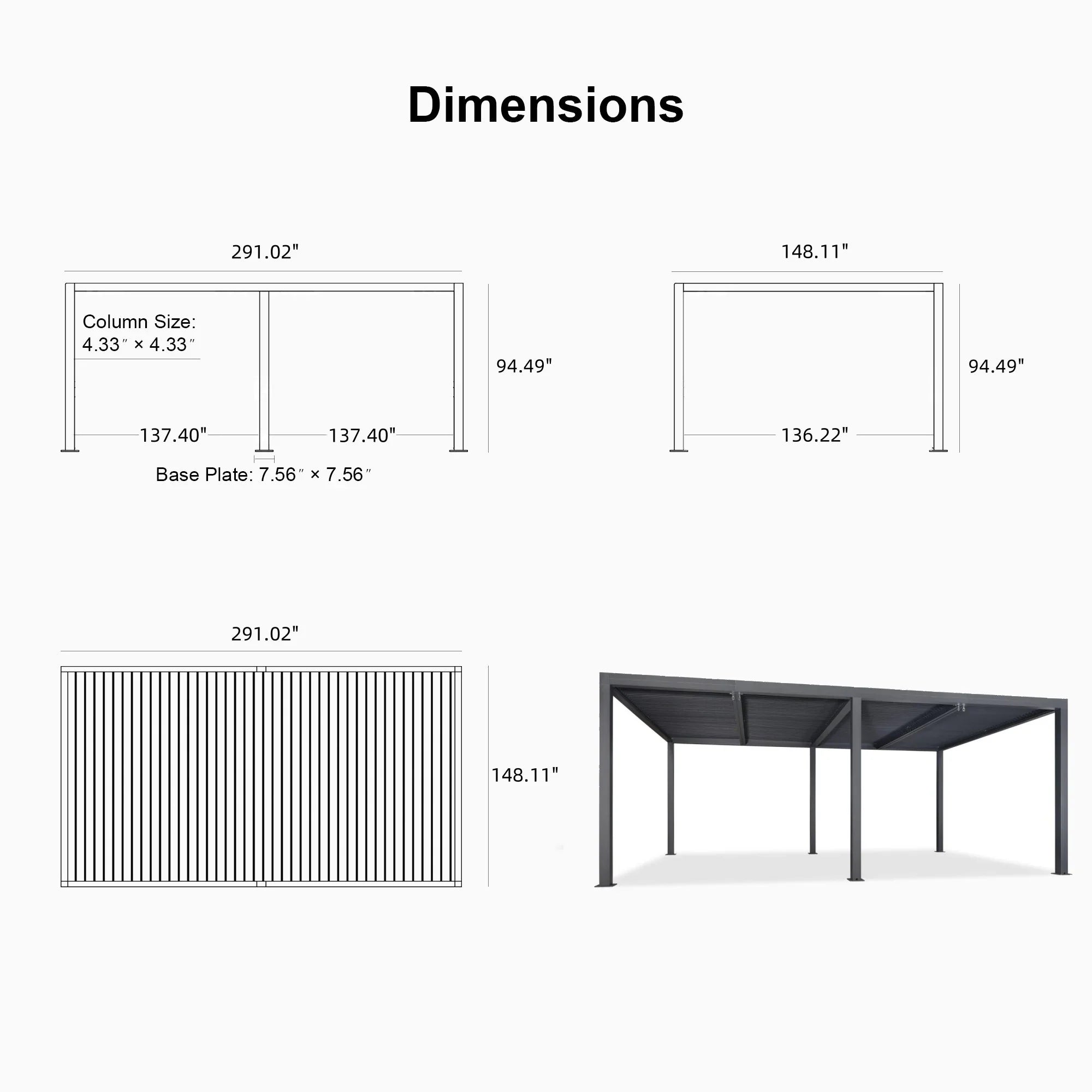 Dimensions  
291.02" x 148.11"  
Column Size: 4.33" x 4.33"  
94.49" x 94.49"  
137.40" x 137.40"  
136.22"  
Base Plate: 7.56" x 7.56"
