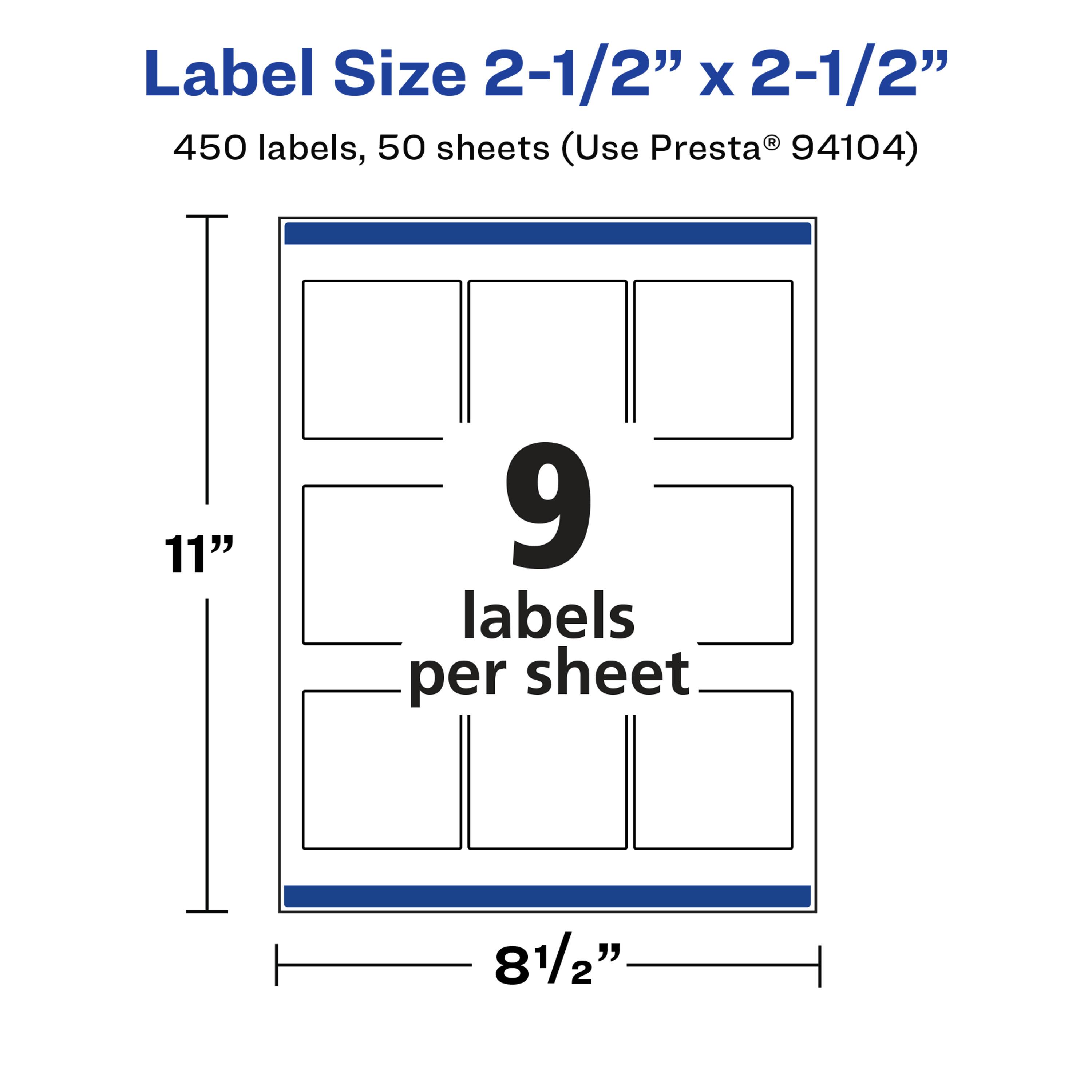 Label Size 2-1/2" x 2-1/2"  
450 labels, 50 sheets (Use Presta® 94104)  
9 labels per sheet  
11" x 8-1/2"